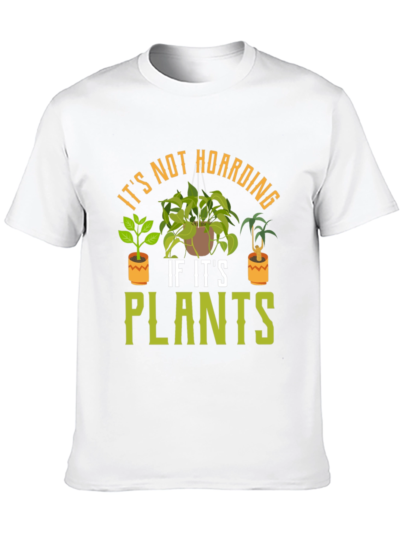 Its Not Hoarding If Its Plants T-Shirt
