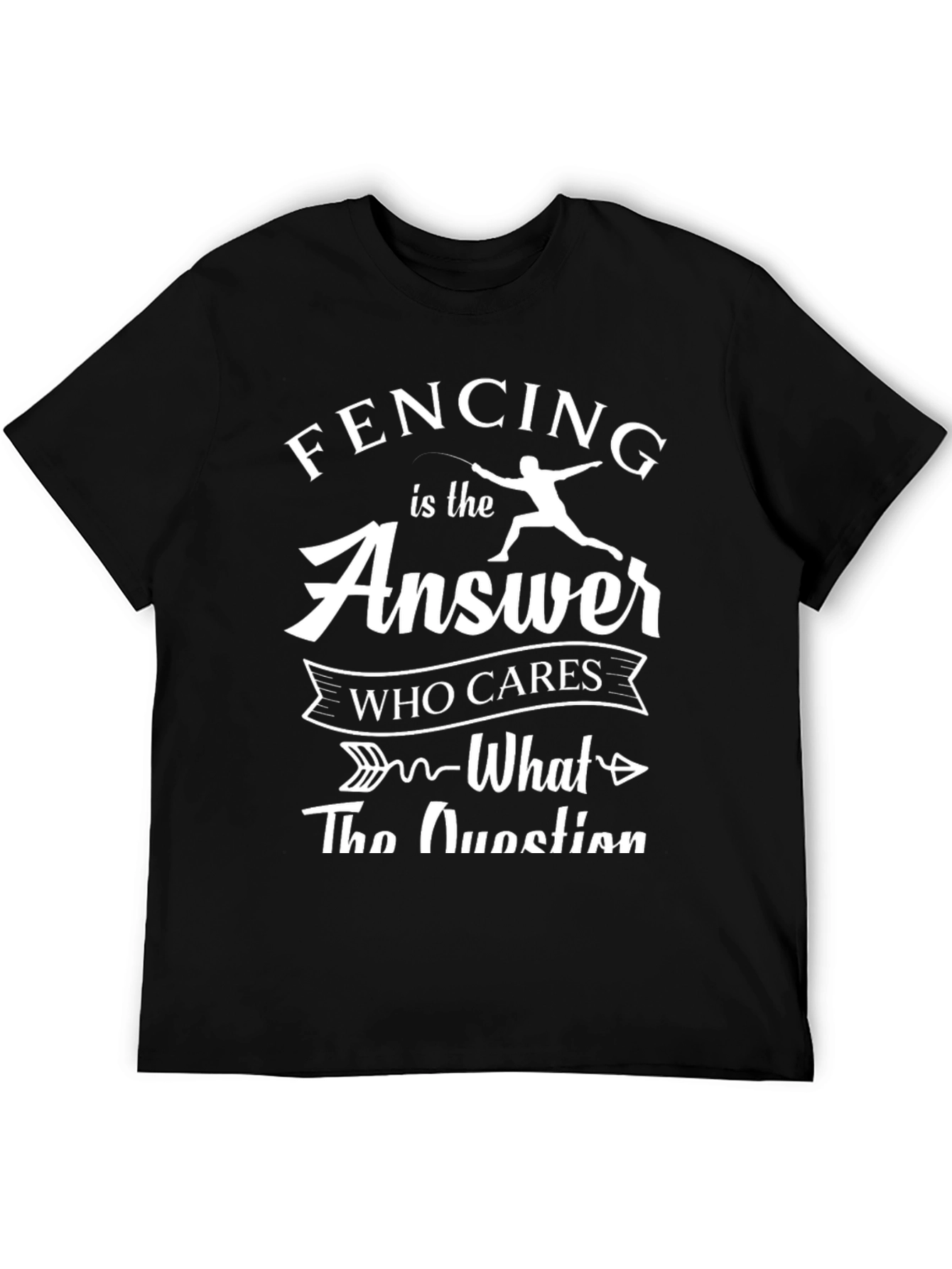 Fencing is The Answer T-Shirt