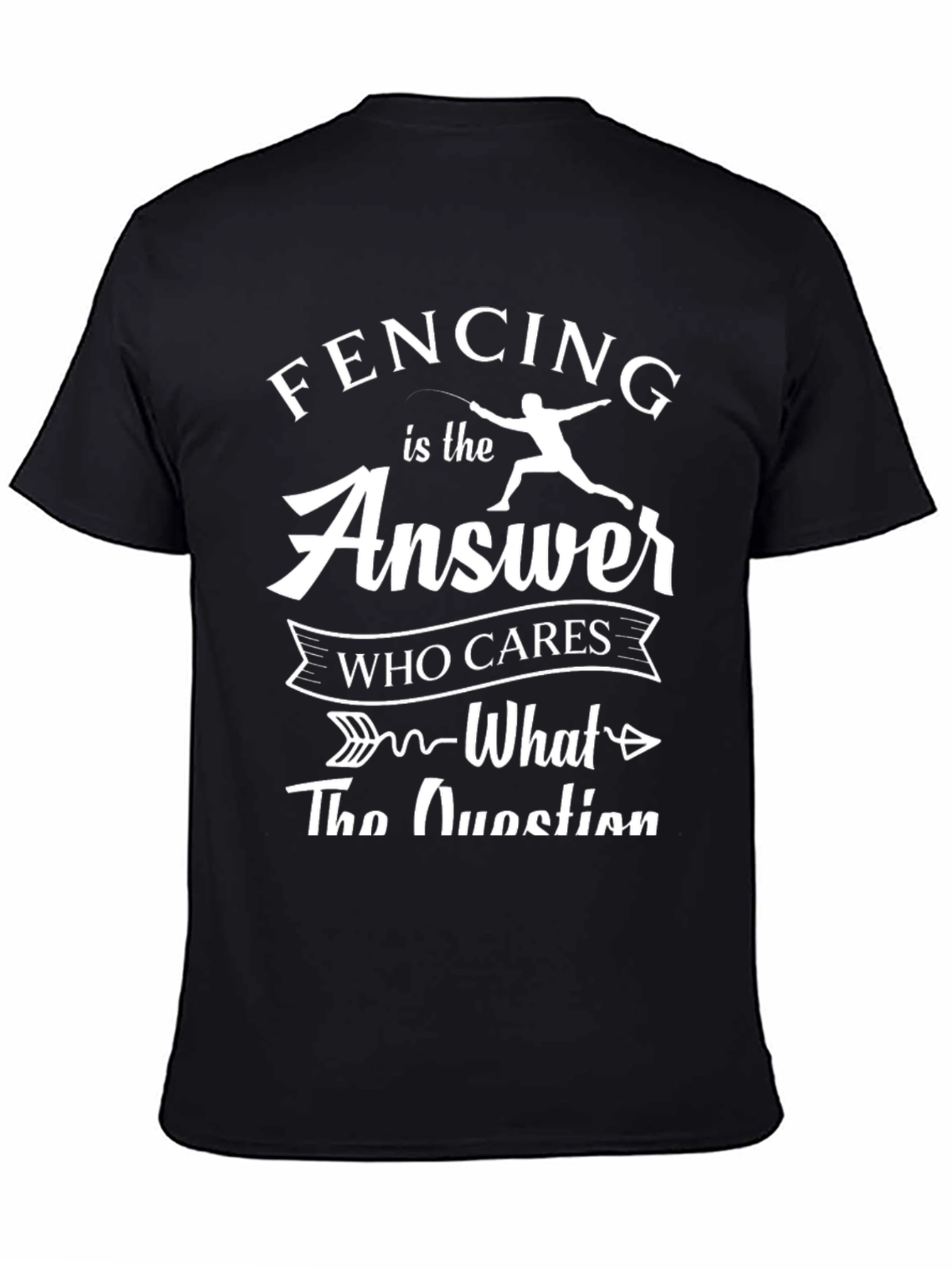 Fencing is The Answer T-Shirt