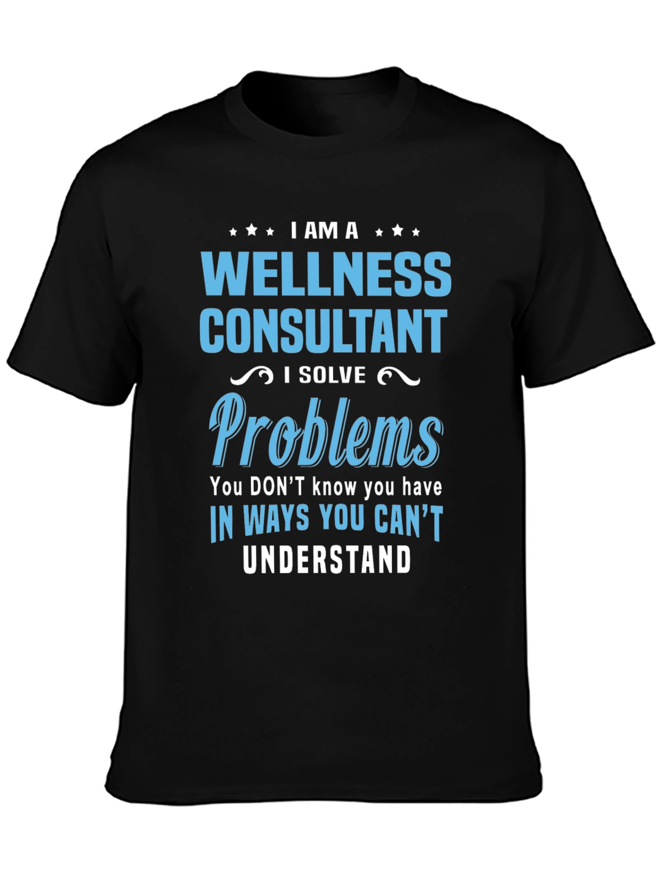 Wellness Consultant T-Shirt: I Solve Problems