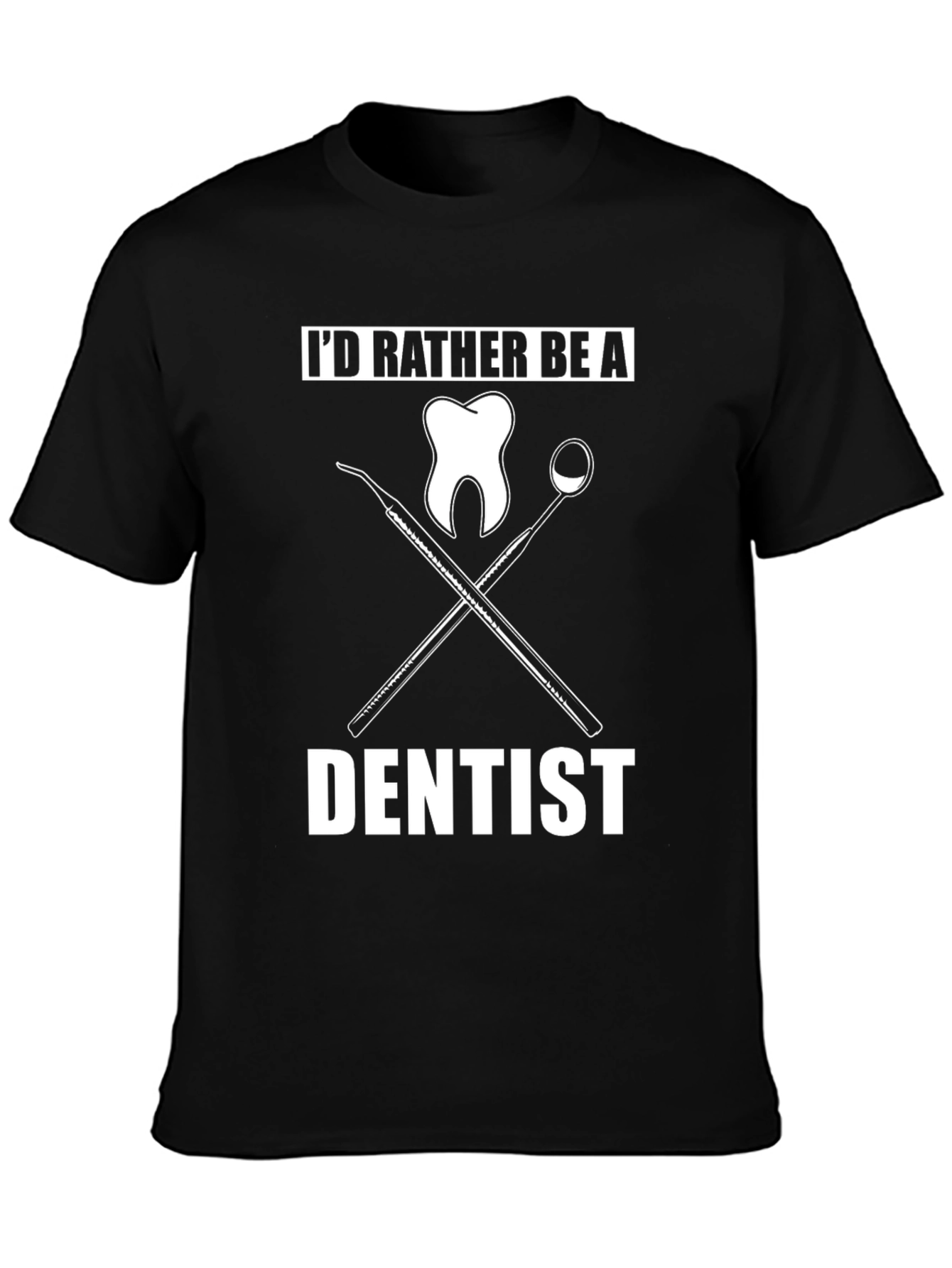 Dentist T-Shirt - Id Rather Be a Dentist