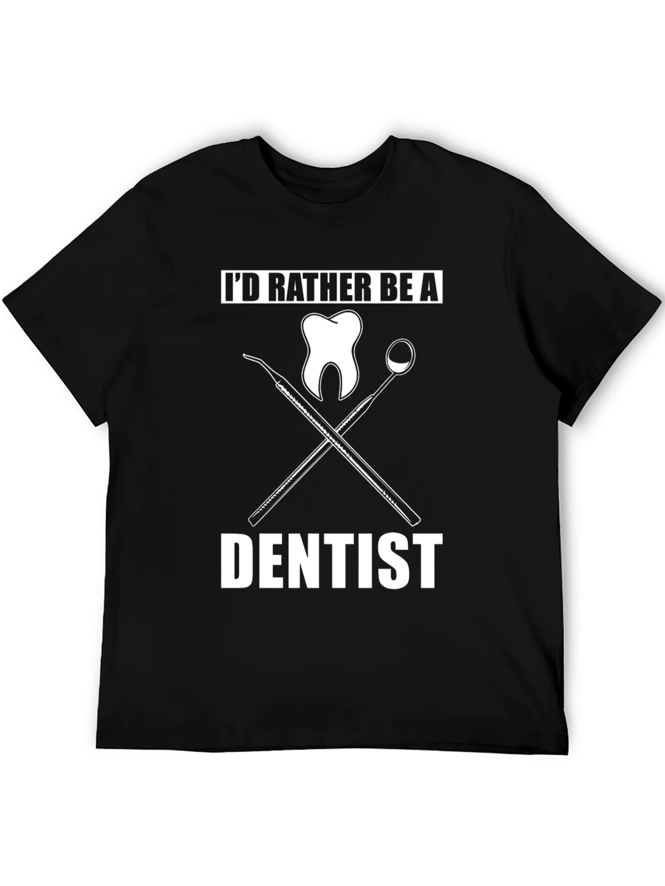 Dentist T-Shirt - Id Rather Be a Dentist