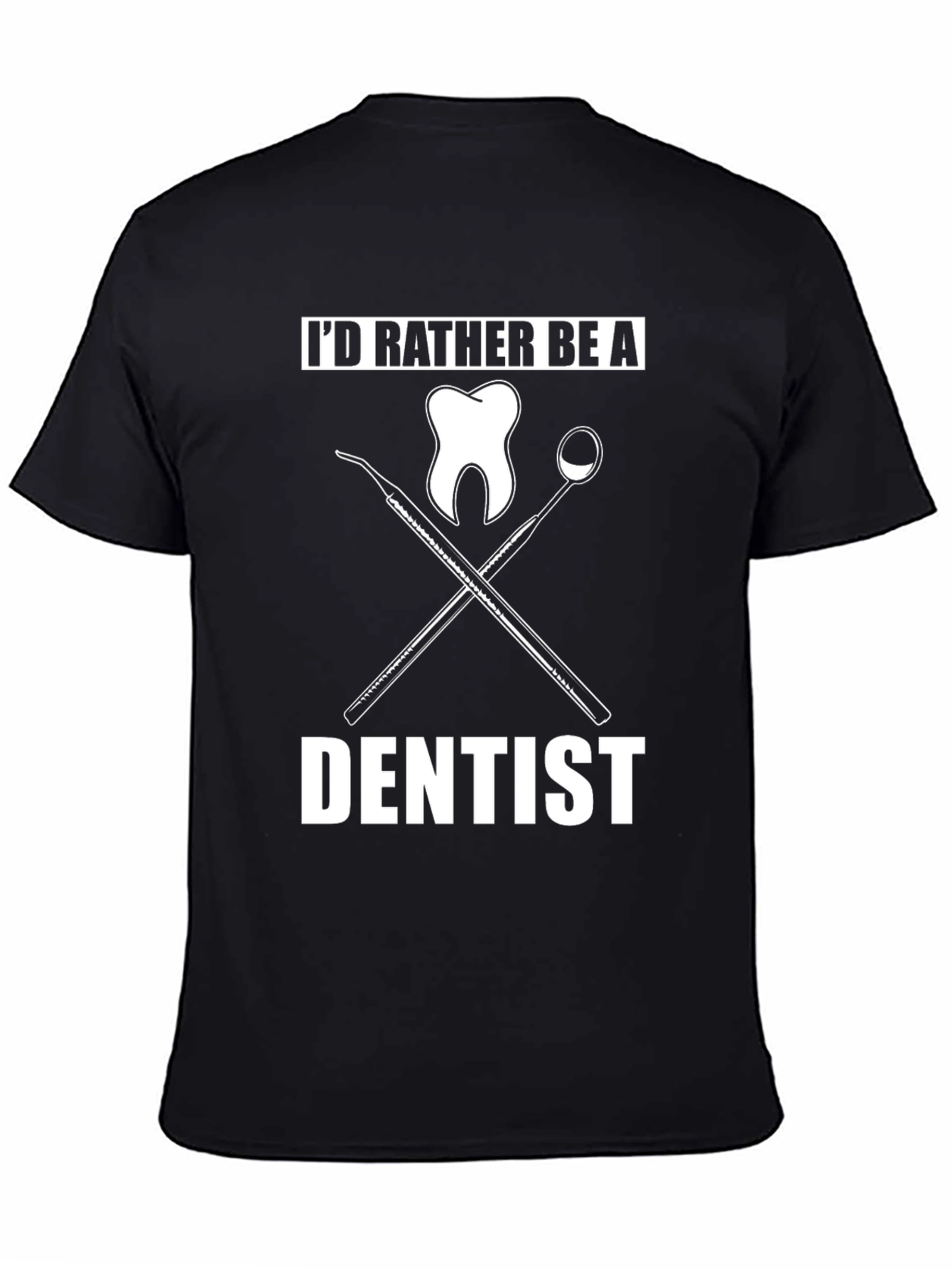 Dentist T-Shirt - Id Rather Be a Dentist