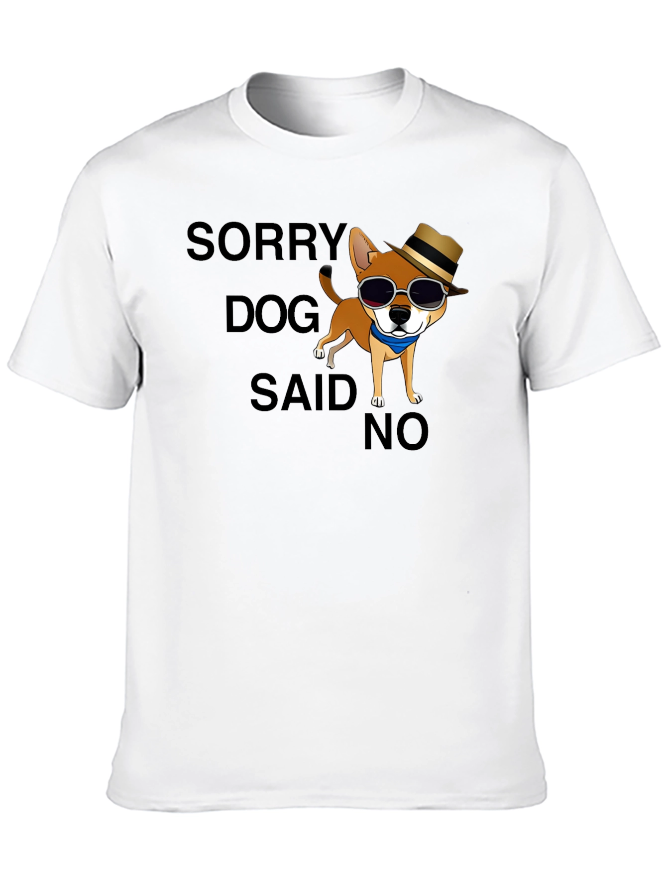 Sorry Dog Said No T-Shirt Funny Graphic Tee