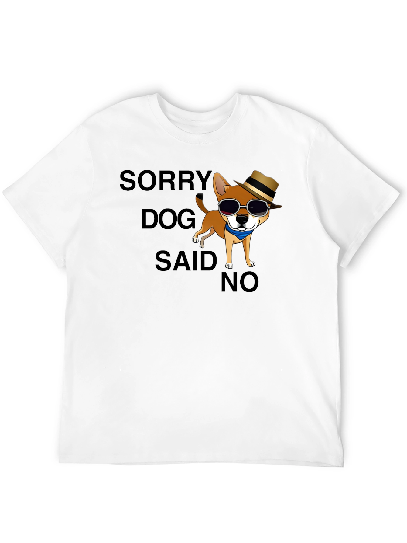 Sorry Dog Said No T-Shirt Funny Graphic Tee