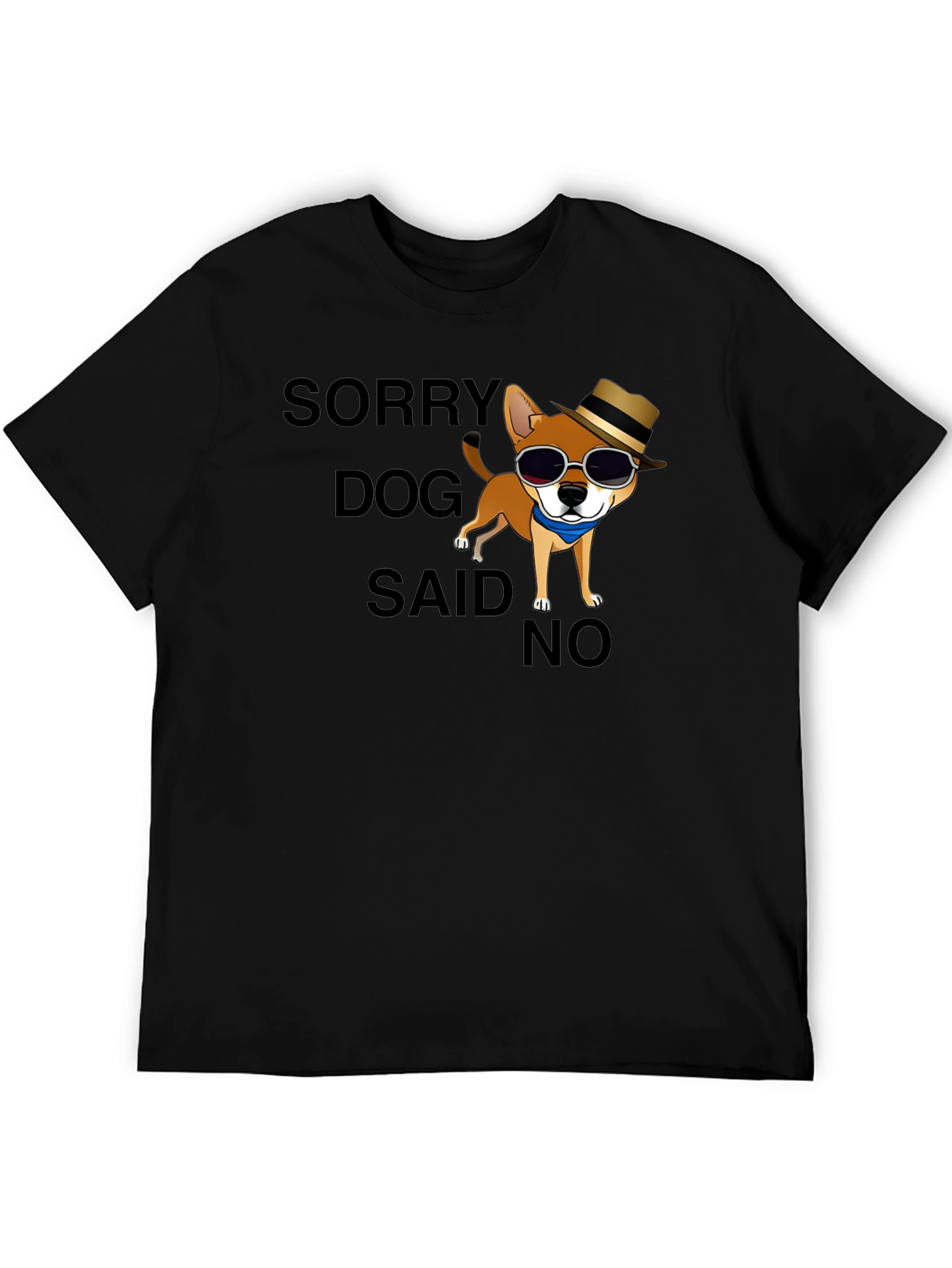 Sorry Dog Said No T-Shirt Funny Graphic Tee