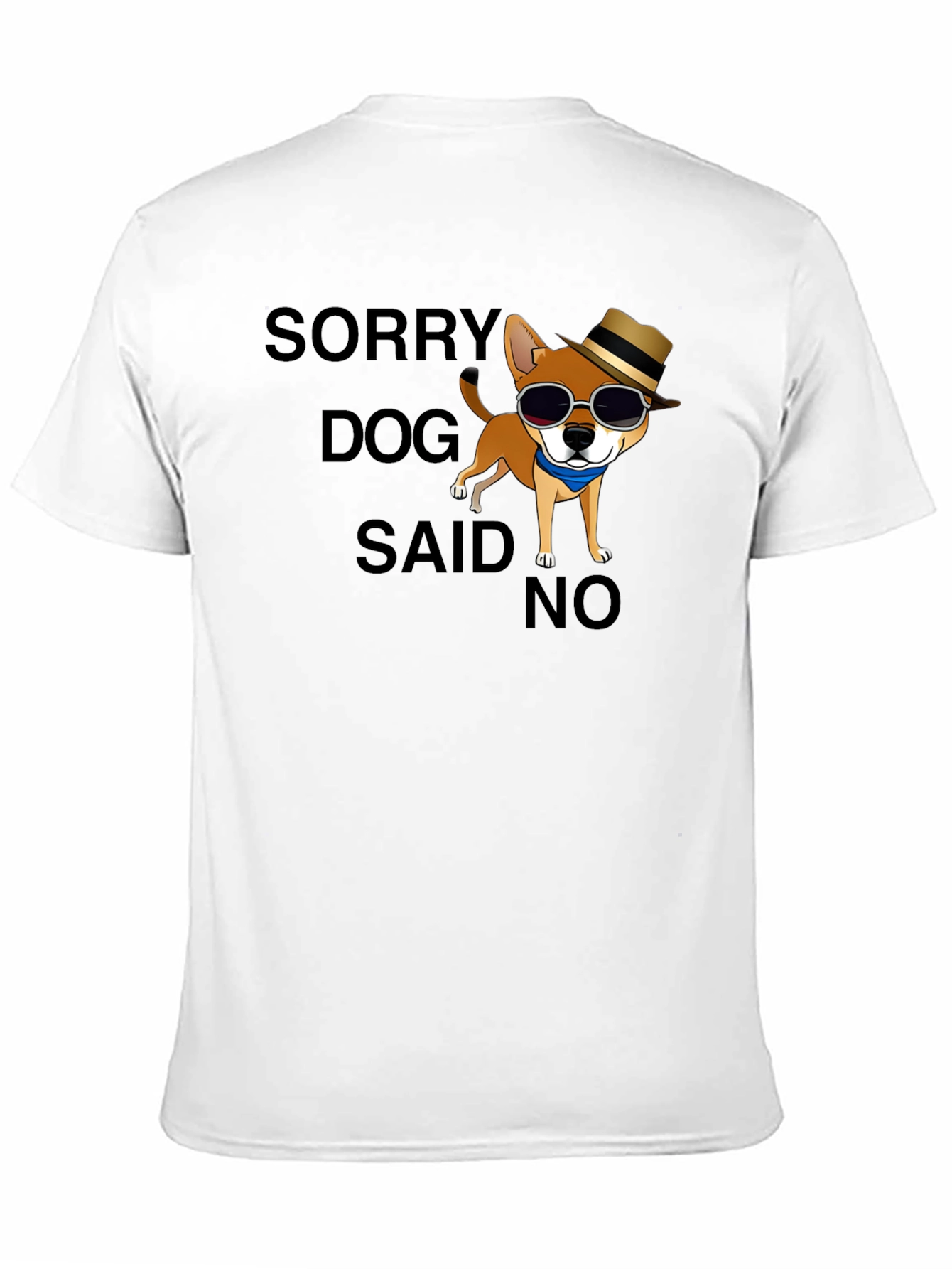 Sorry Dog Said No T-Shirt Funny Graphic Tee