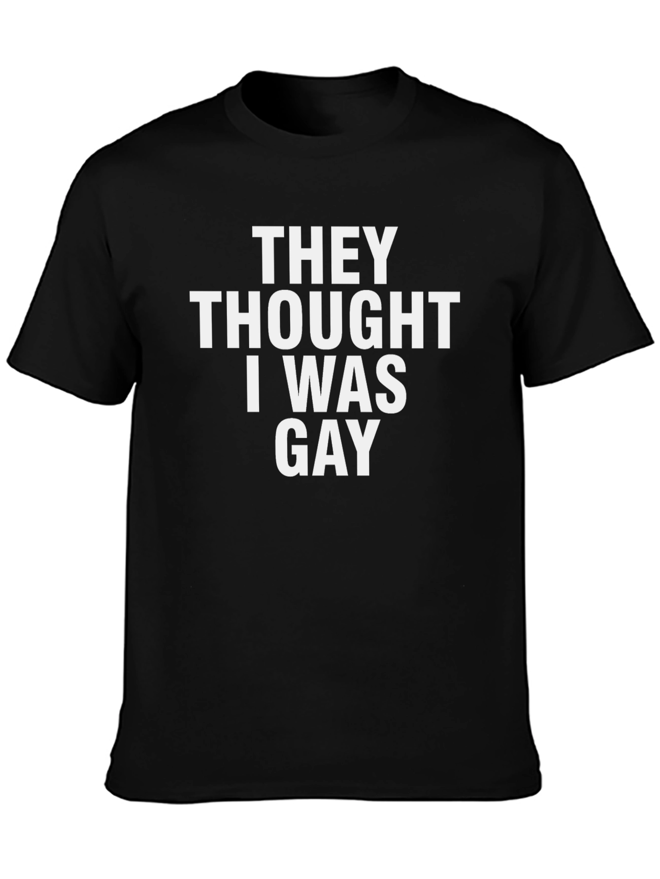 Funny They Thought I Was Gay Black T-Shirt