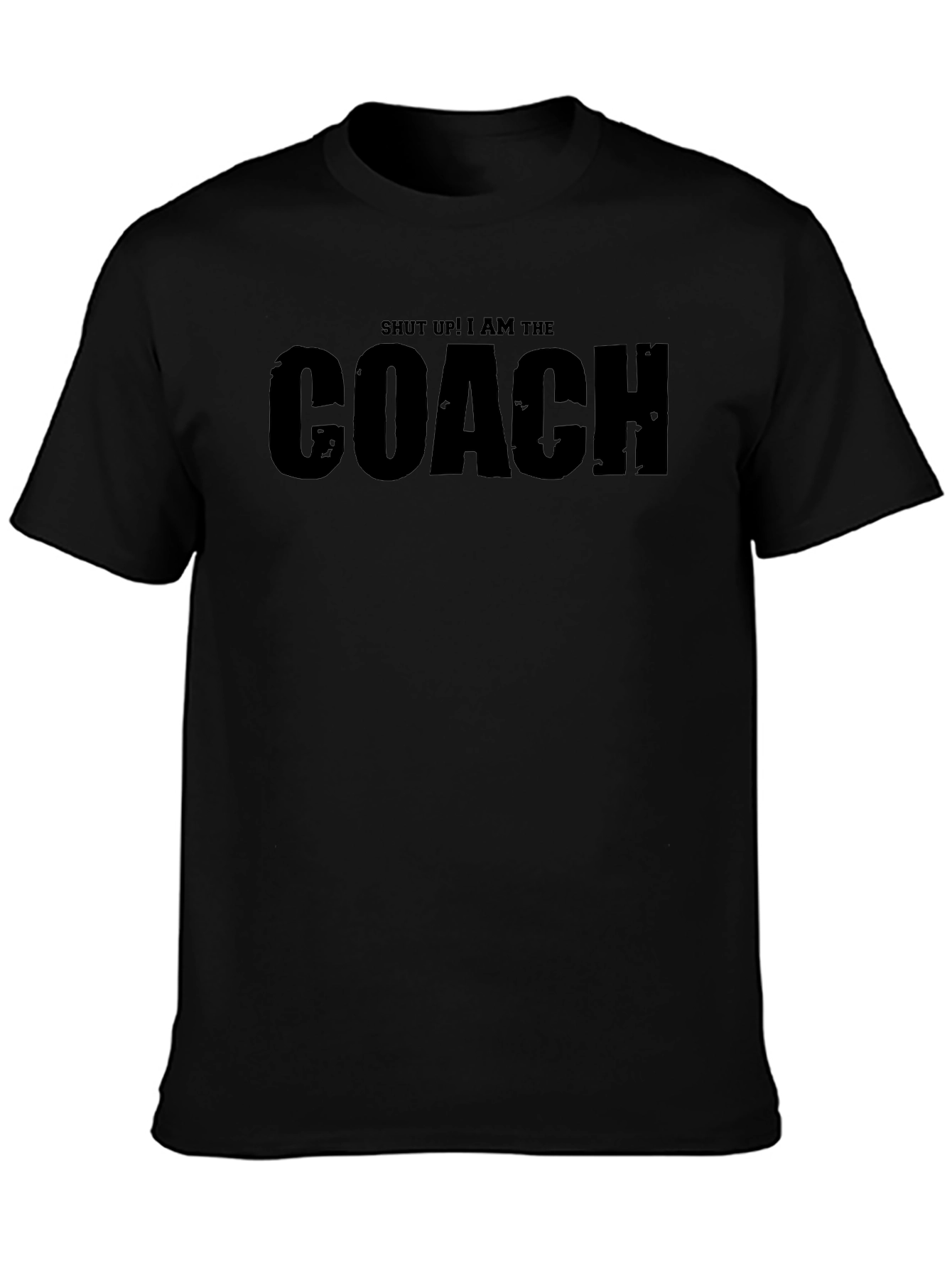 Shut Up! I Am The Coach T-Shirt - Black