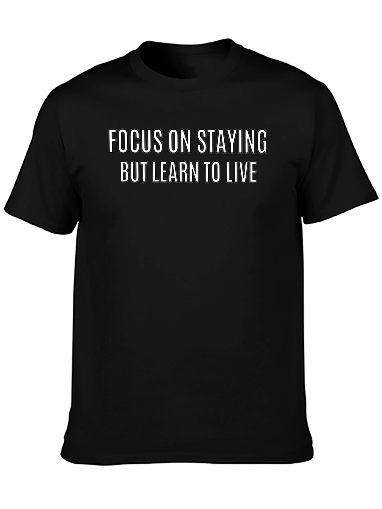 Focus On Staying But Learn To Live Graphic T-Shirt