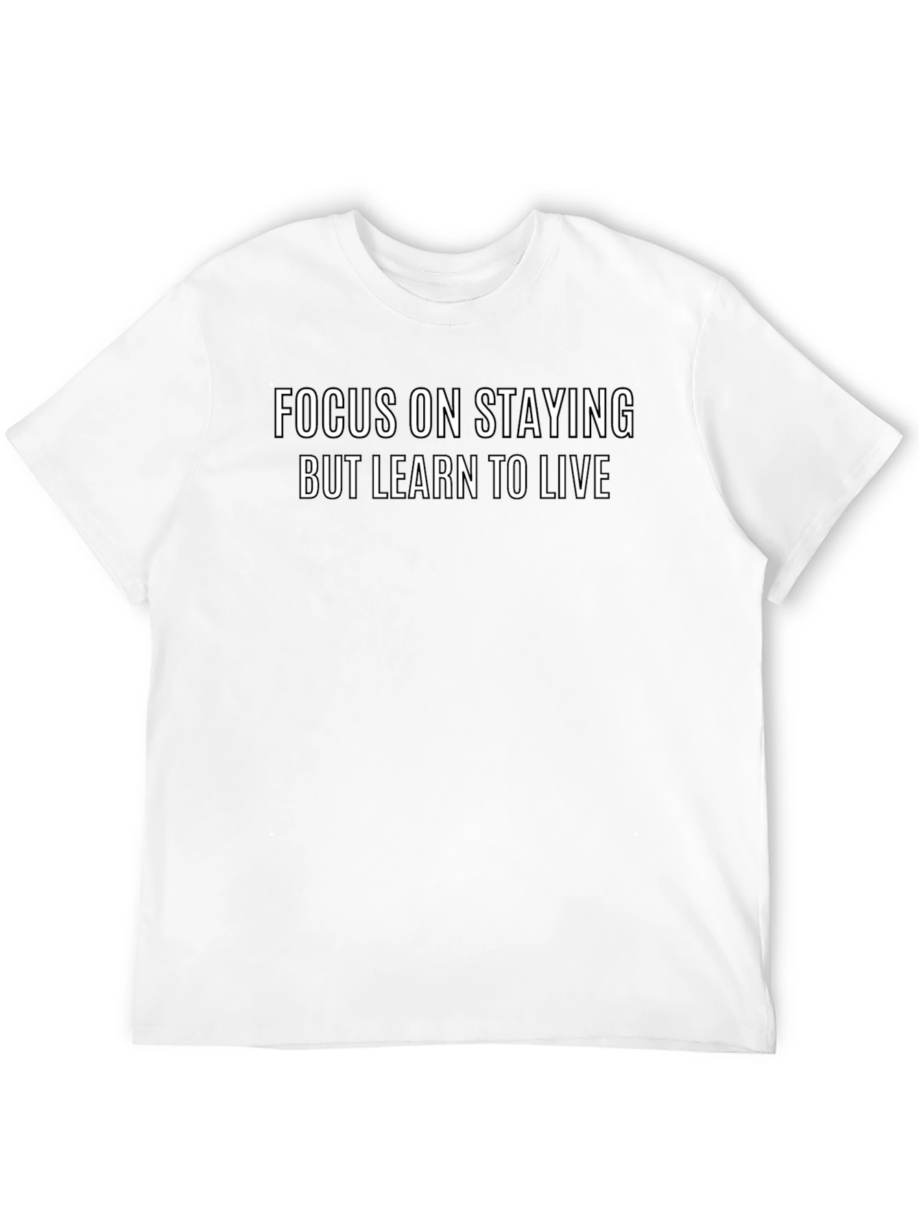 Focus On Staying But Learn To Live Graphic T-Shirt