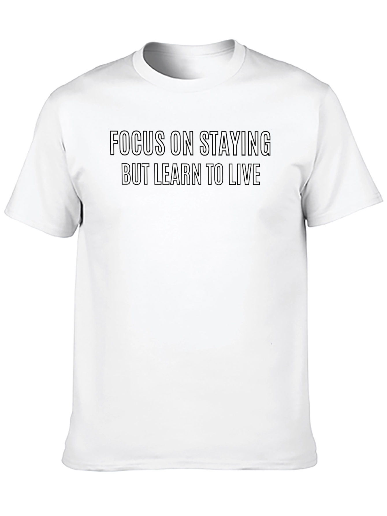 Focus On Staying But Learn To Live Graphic T-Shirt