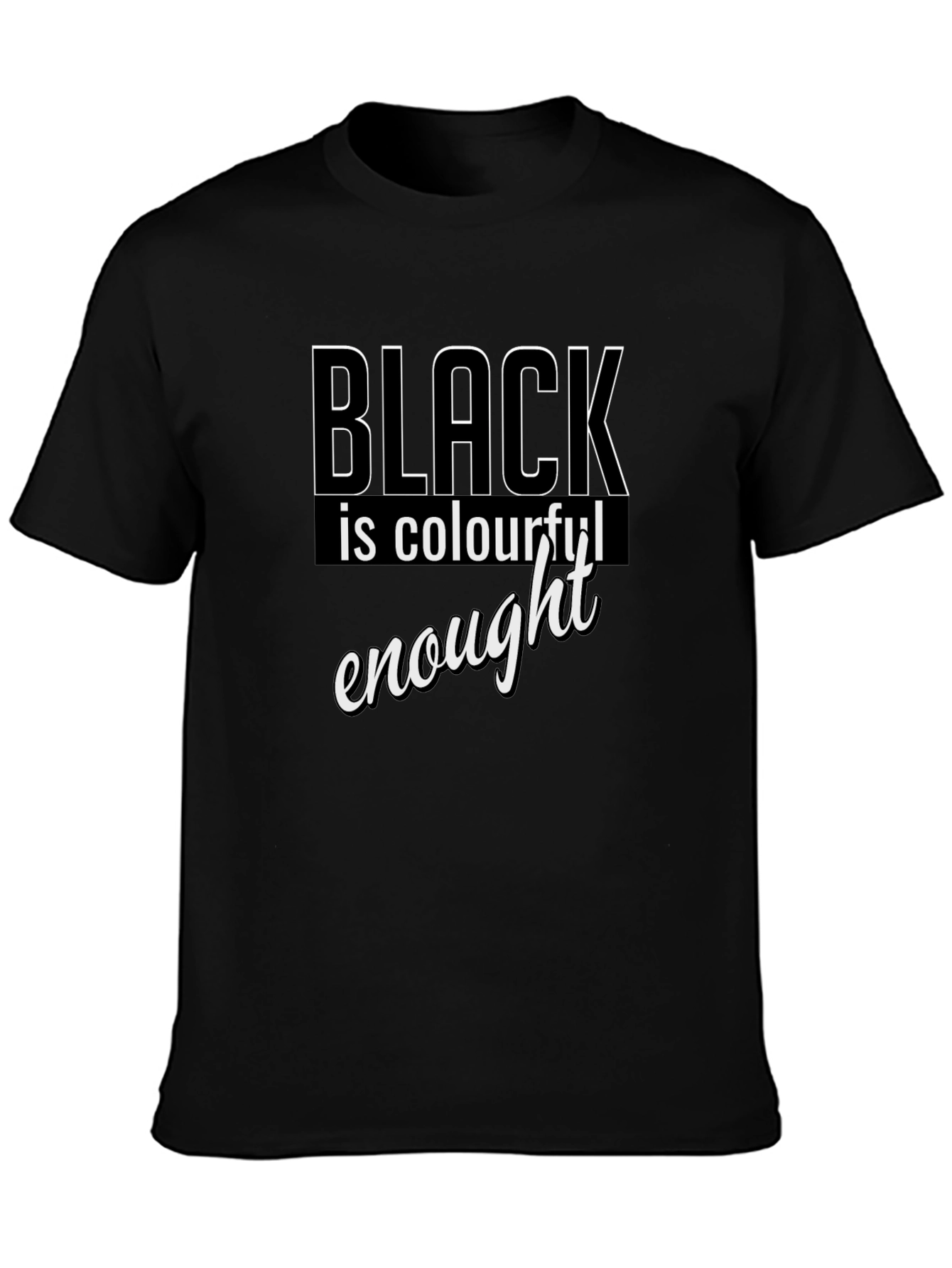 Black is Colourful Enough T-Shirt