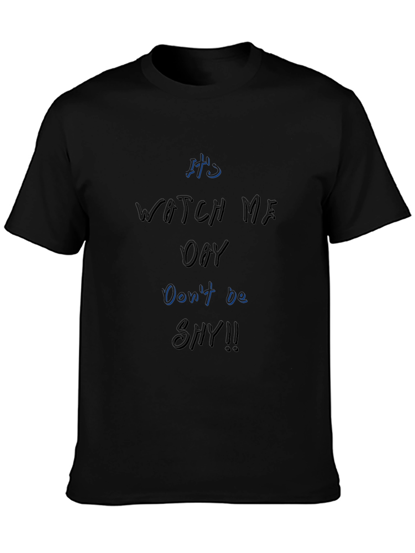 Its Watch Me Oay T-Shirt Dont Be Shy!!