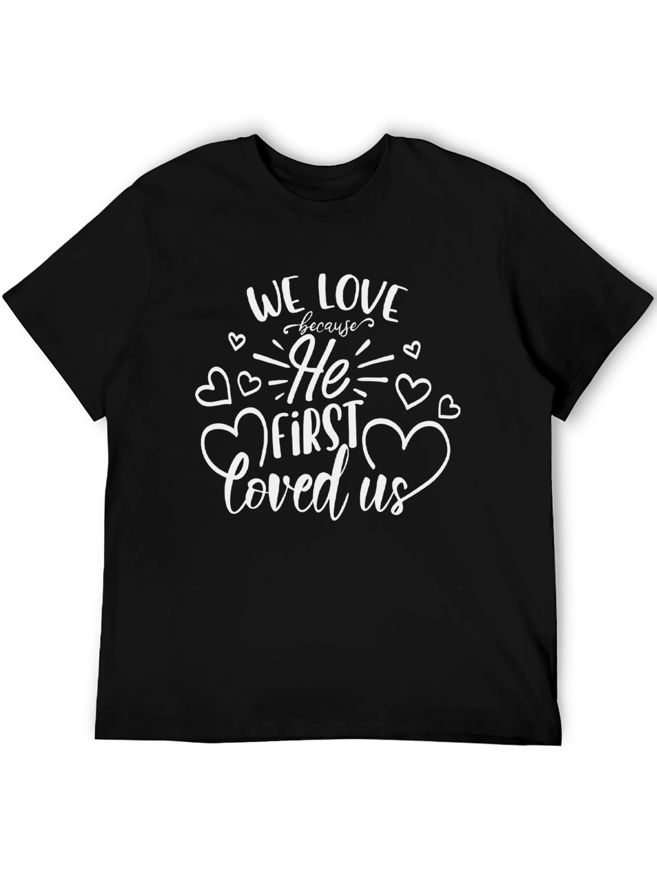 We Love Because He First Loved Us Christian T-Shirt