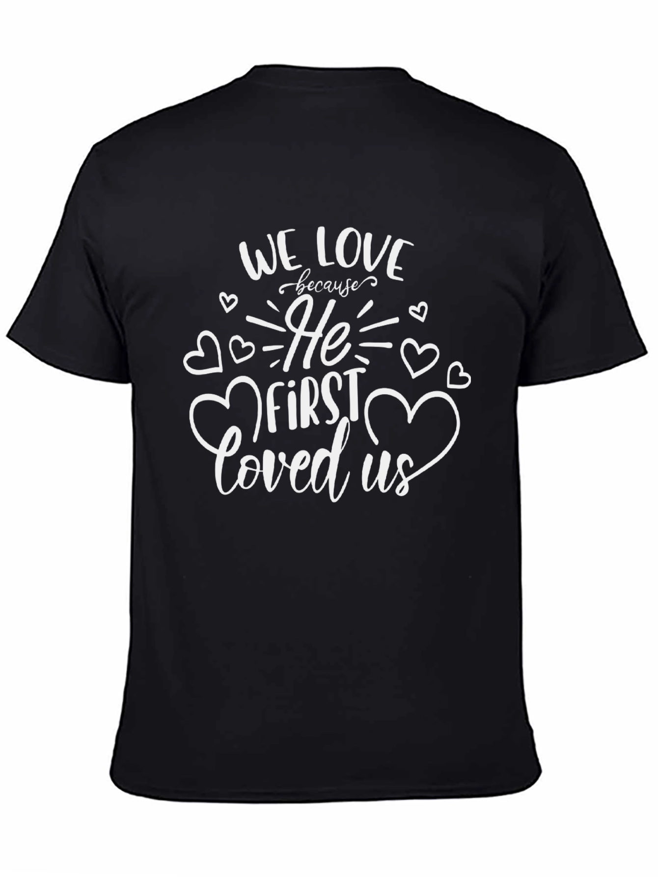 We Love Because He First Loved Us Christian T-Shirt