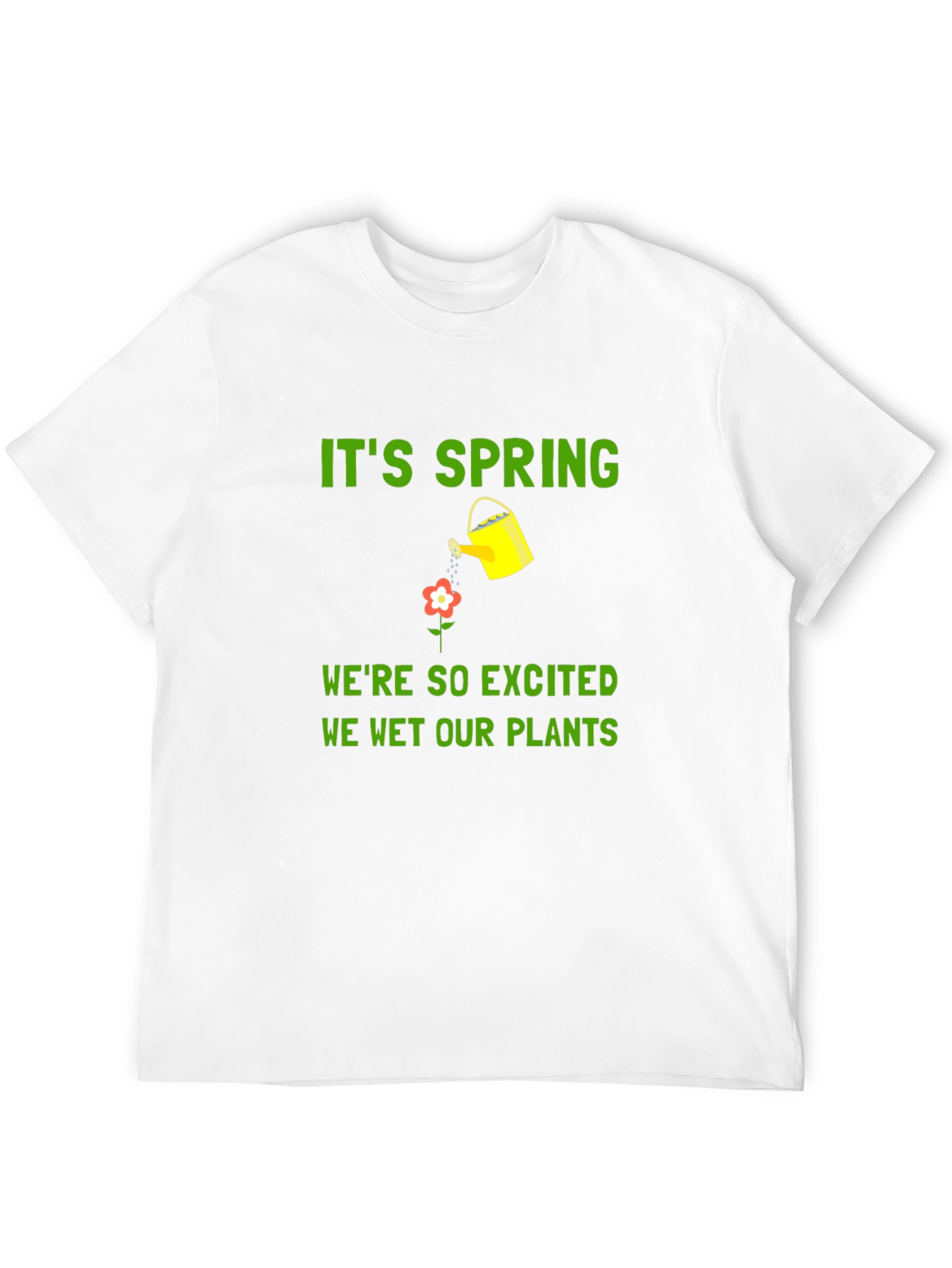 Its Spring We Wet Our Plants T-Shirt