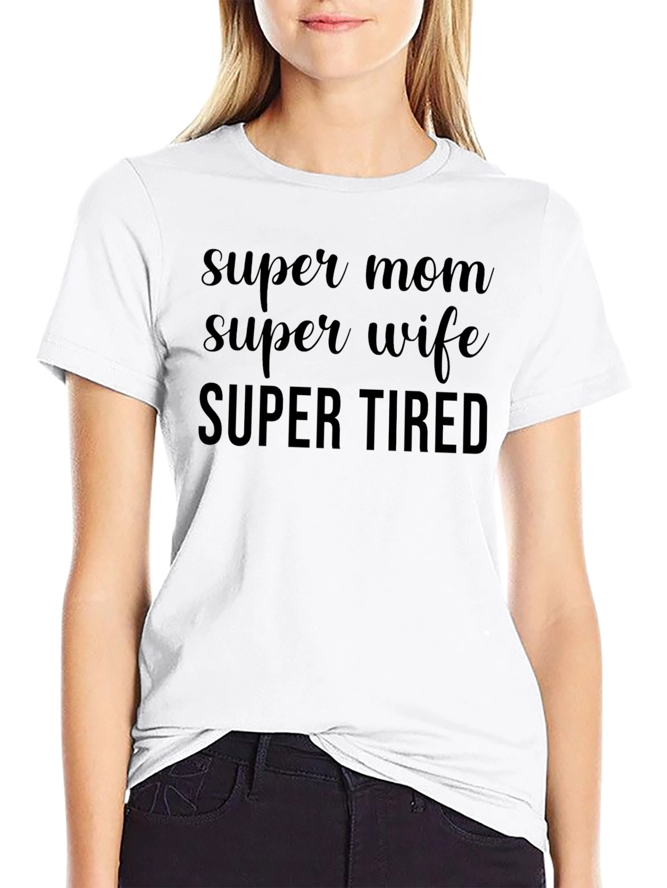 Super Mom Super Wife Super Tired Graphic Tee