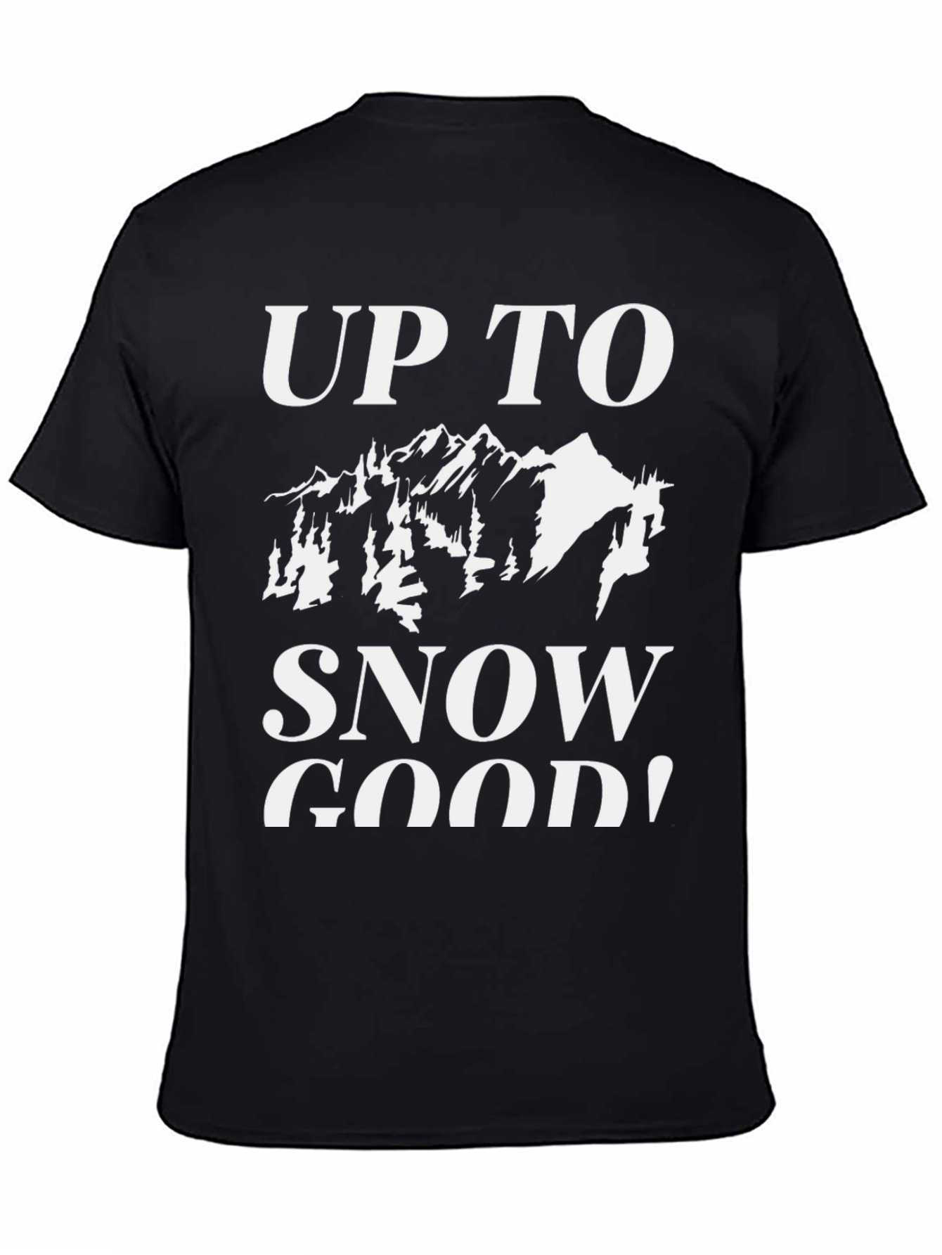 Up To Snow Good Graphic Tee