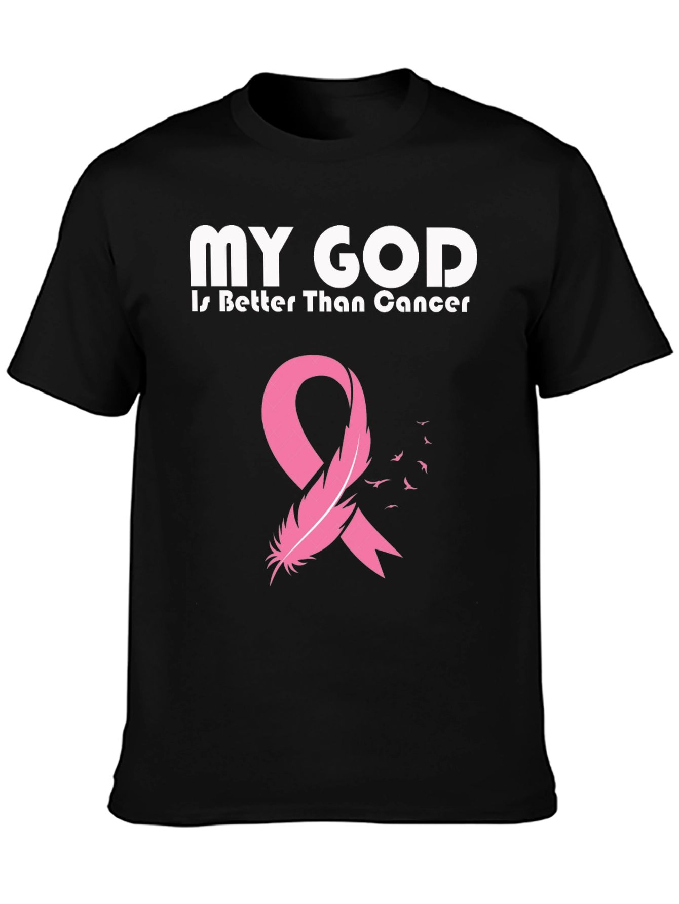 My God is Better Than Cancer Awareness T-Shirt