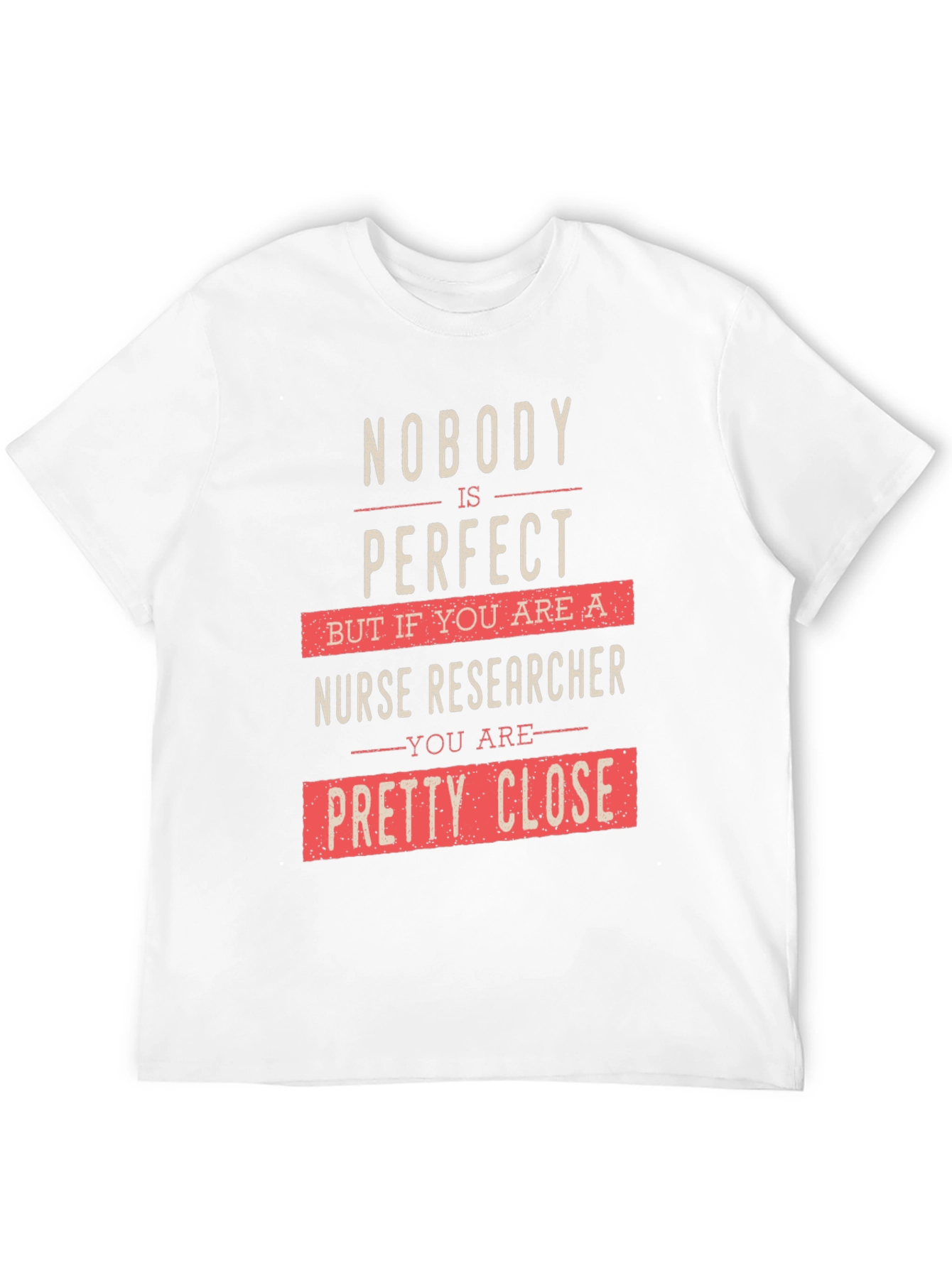 Nurse Researcher Graphic T-Shirt - Nobodys Perfect