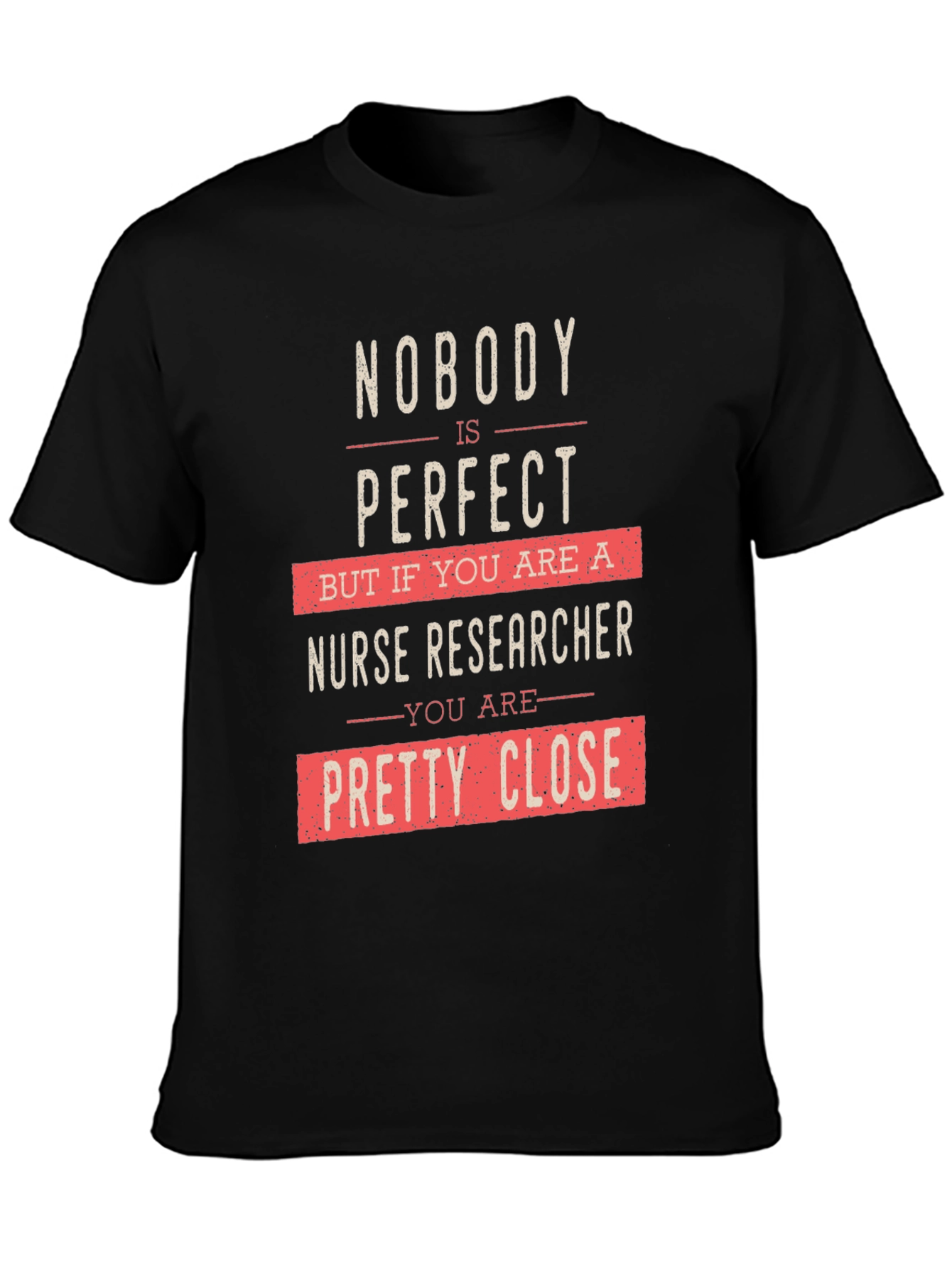 Nurse Researcher Graphic T-Shirt - Nobodys Perfect