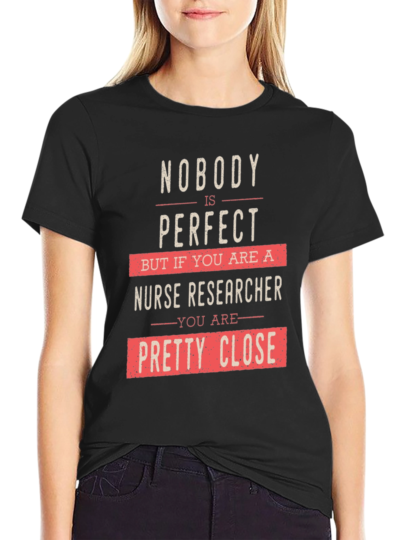Nurse Researcher Graphic T-Shirt - Nobodys Perfect
