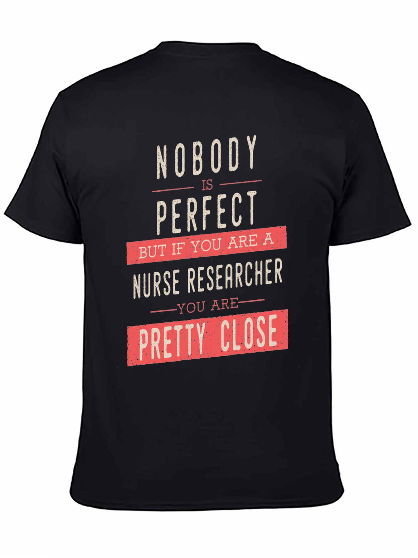 Nurse Researcher Graphic T-Shirt - Nobodys Perfect