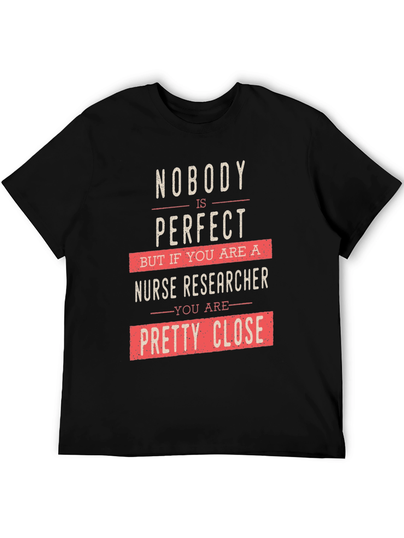 Nurse Researcher Graphic T-Shirt - Nobodys Perfect