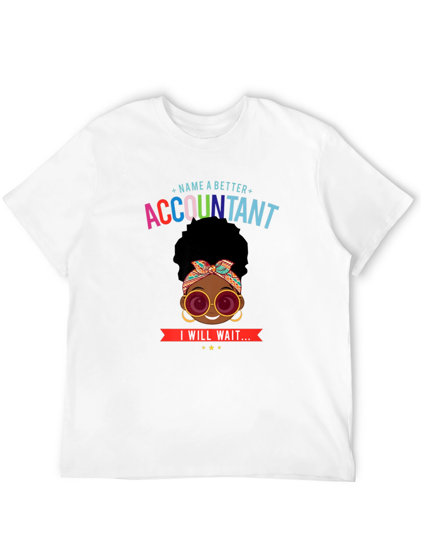 Accountant T-Shirt: Name a Better Accountant