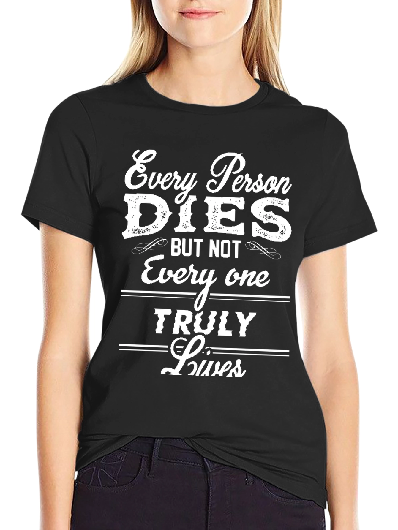 Every Person Dies T-Shirt - Live Truly