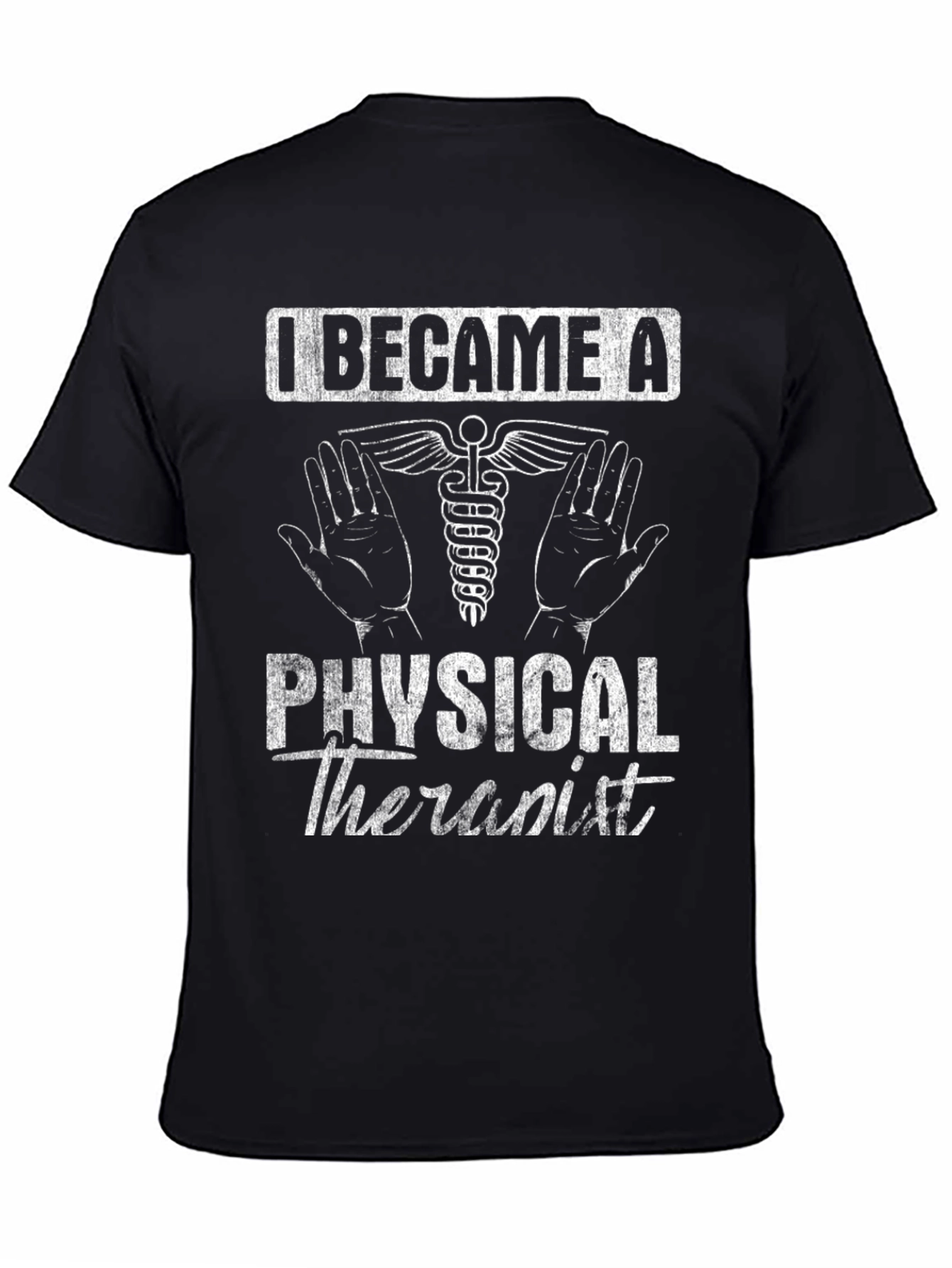 Physical Therapist T-Shirt - I Became A