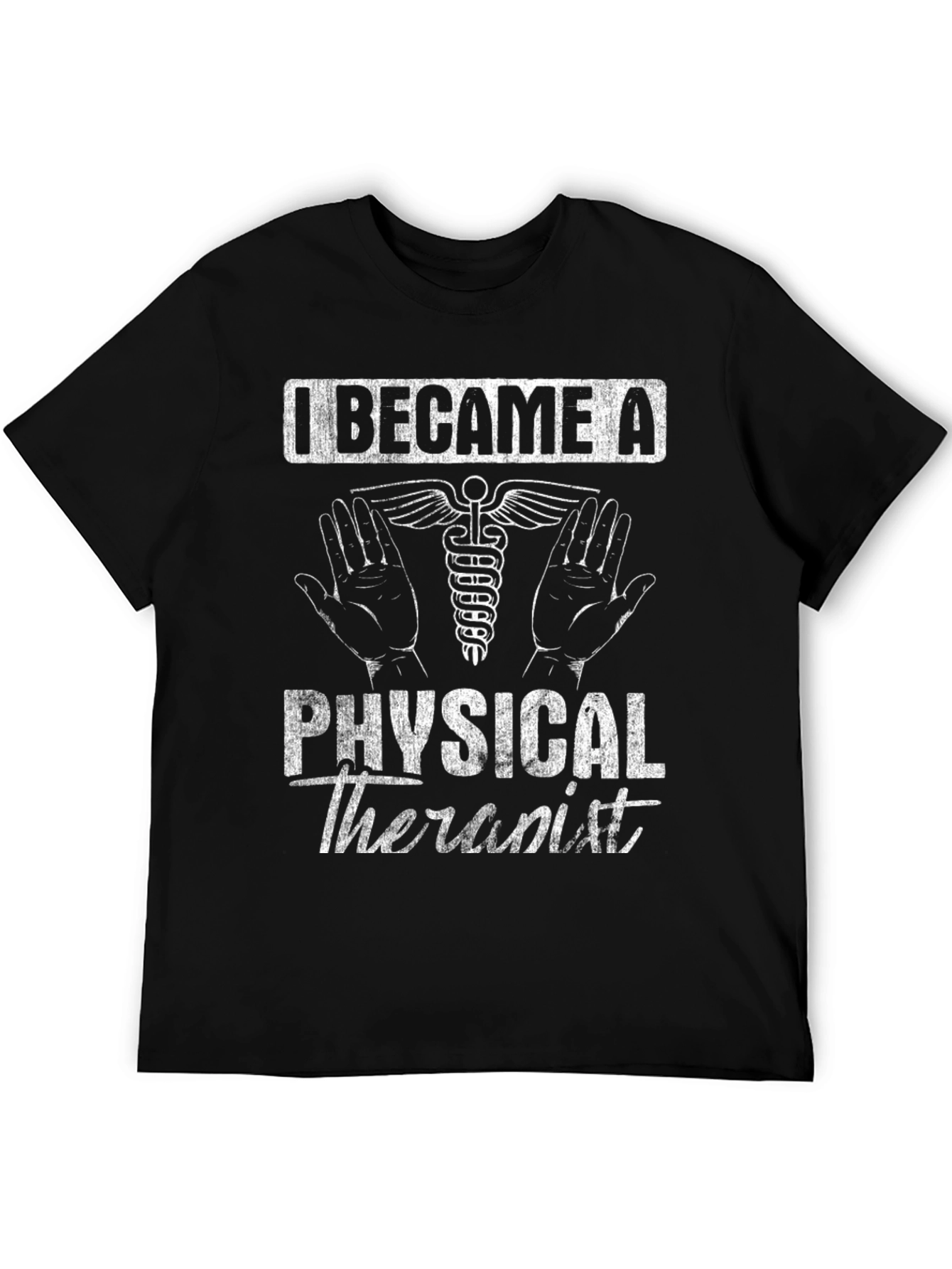 Physical Therapist T-Shirt - I Became A