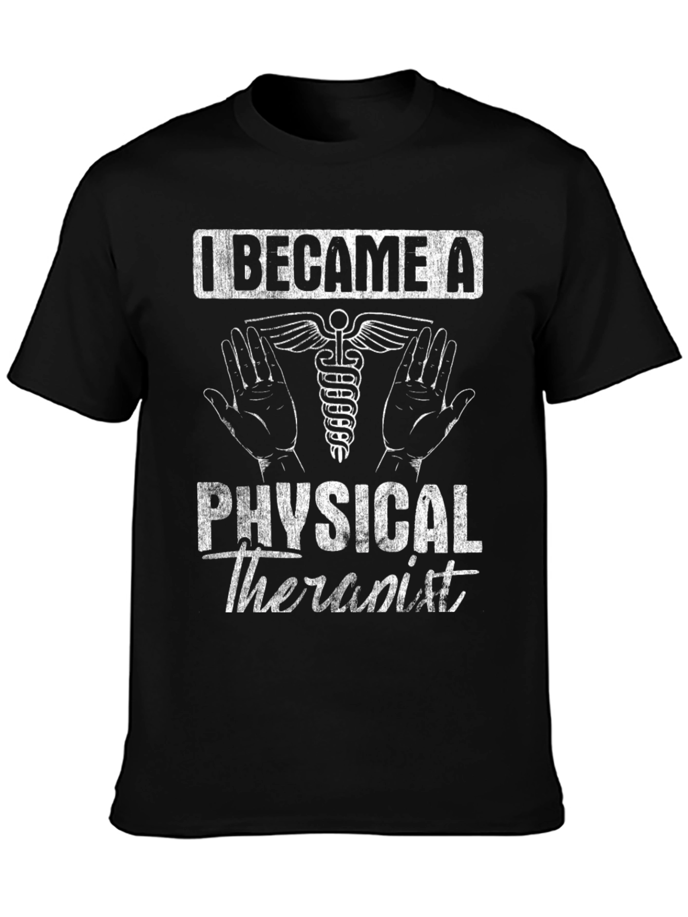 Physical Therapist T-Shirt - I Became A