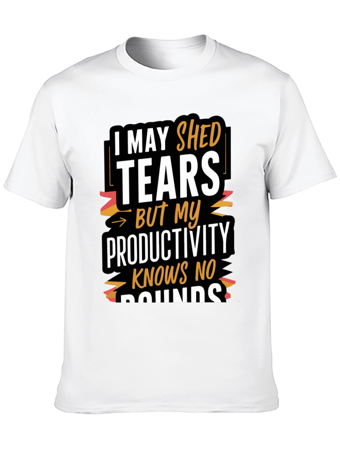 Tears But Productivity T-Shirt - Motivational