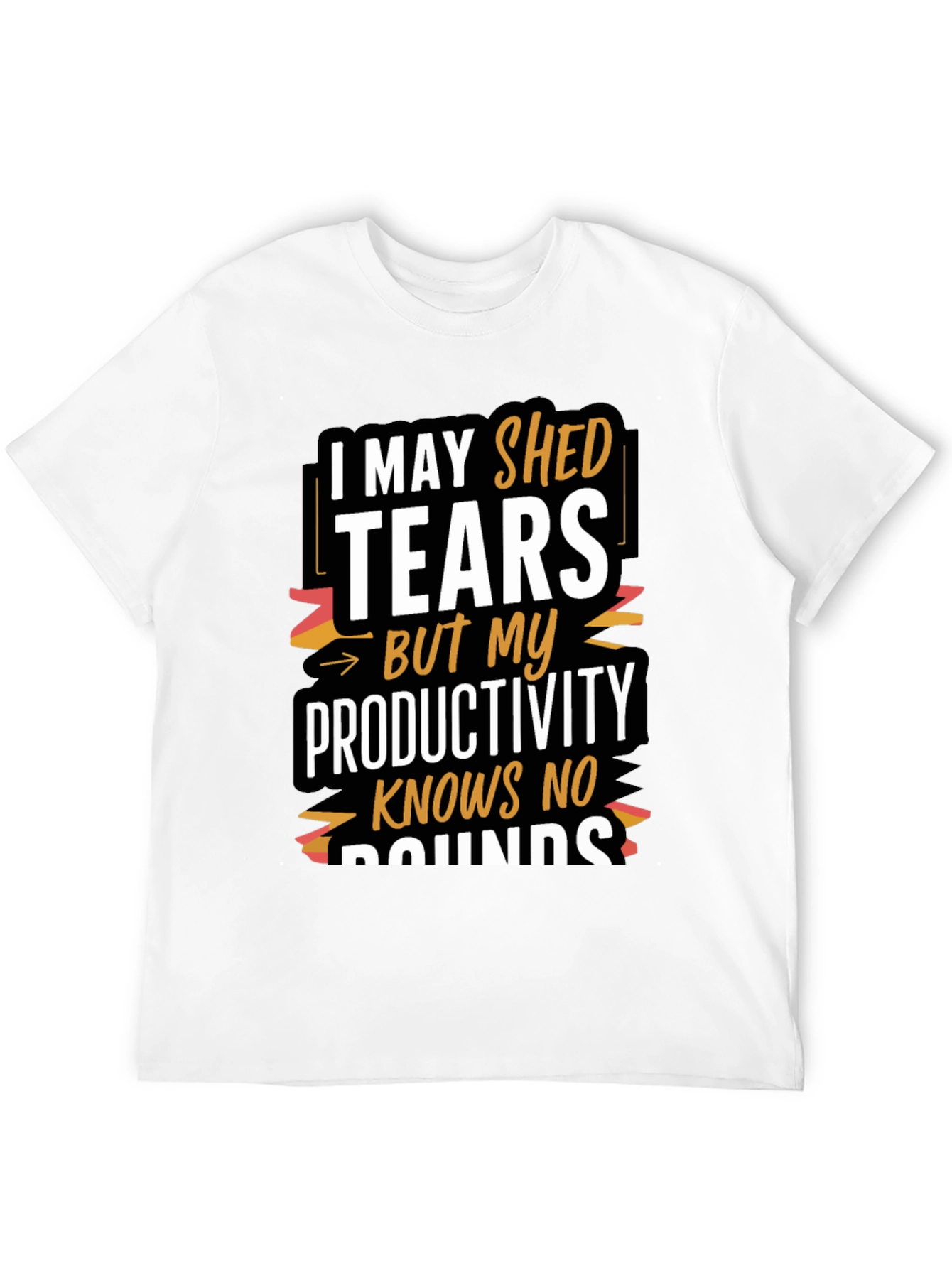 Tears But Productivity T-Shirt - Motivational