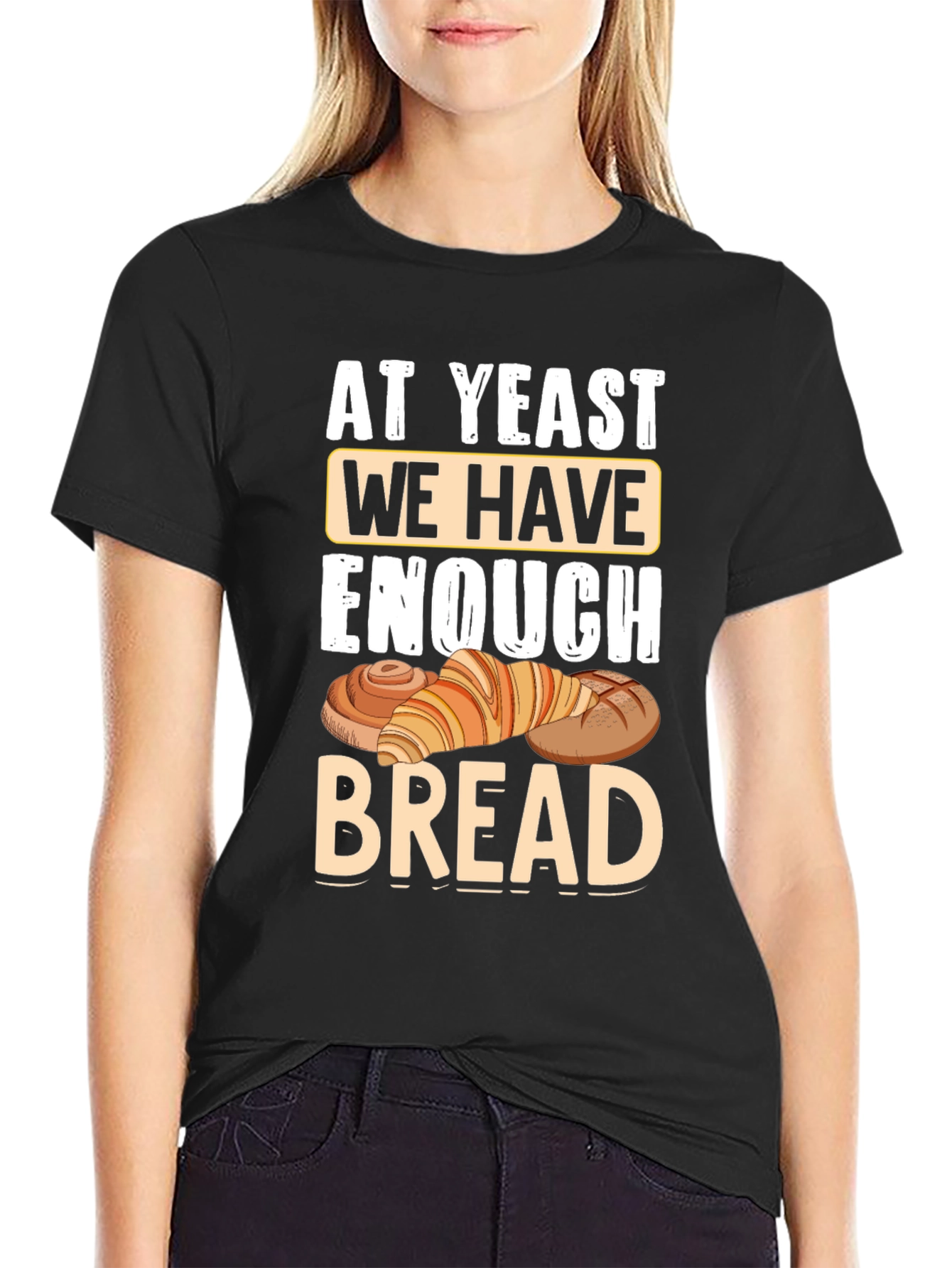 At Yeast We Have Enough Bread T-Shirt