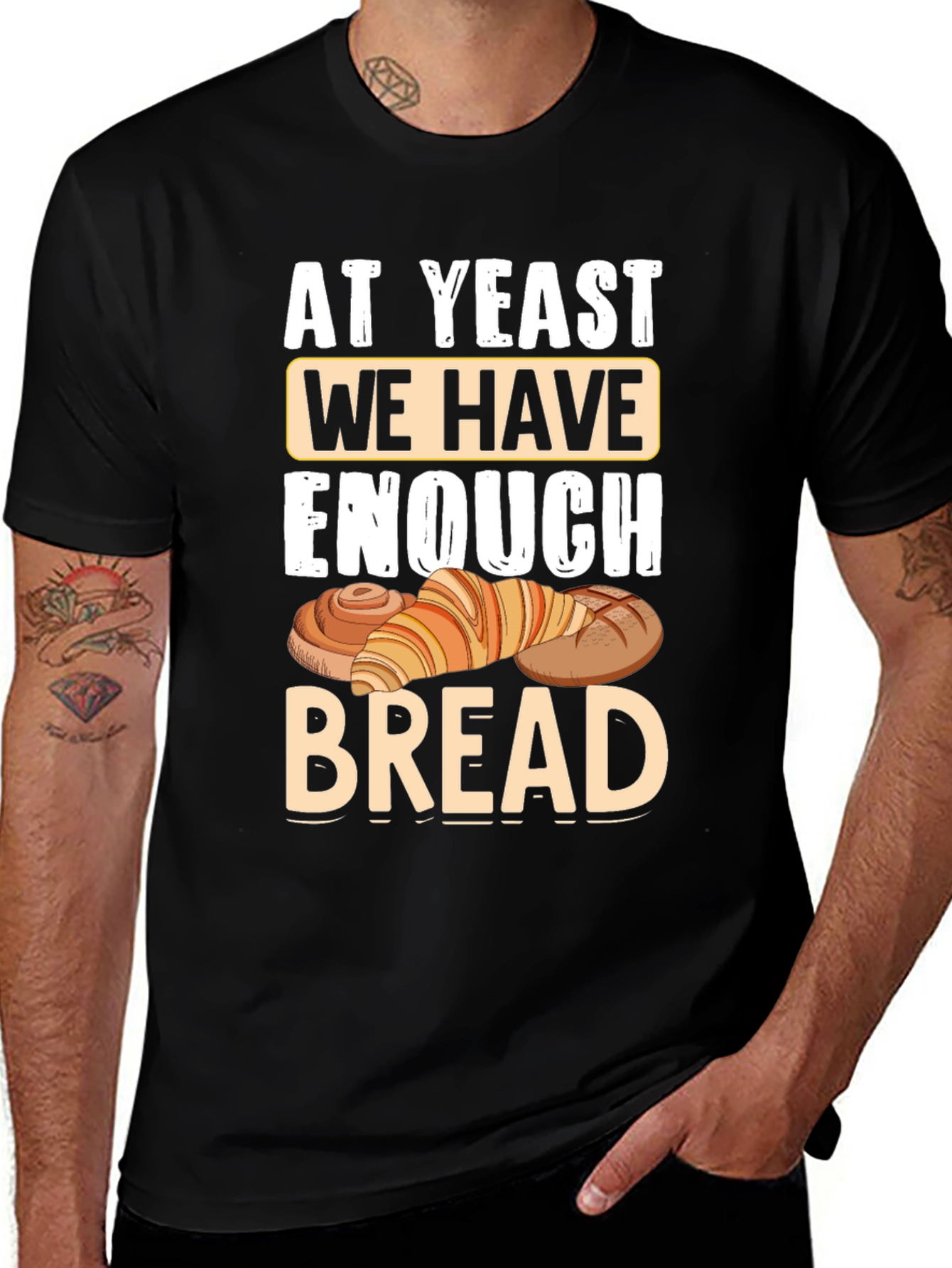 At Yeast We Have Enough Bread T-Shirt