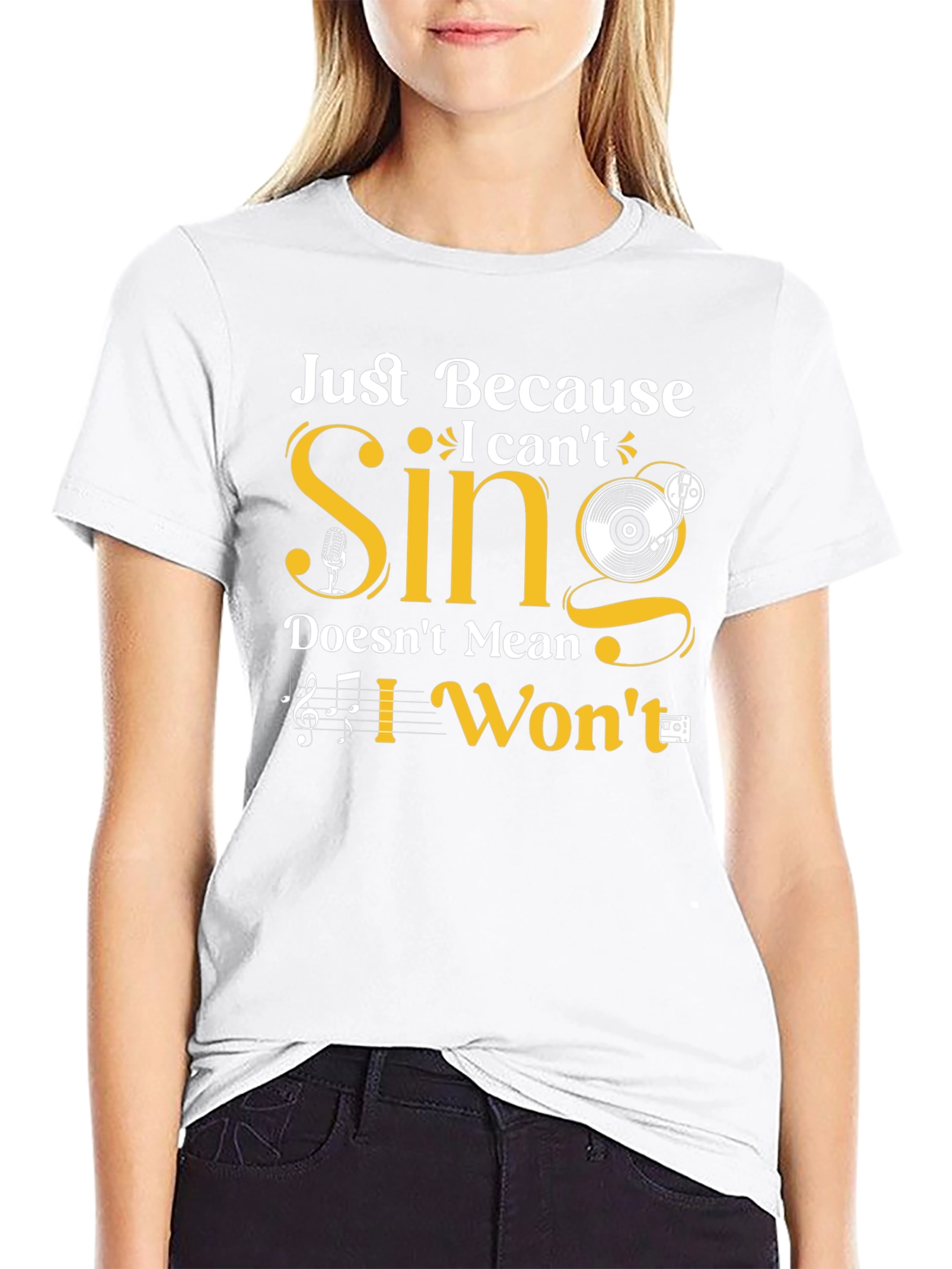Just Because I Cant Sing T-Shirt