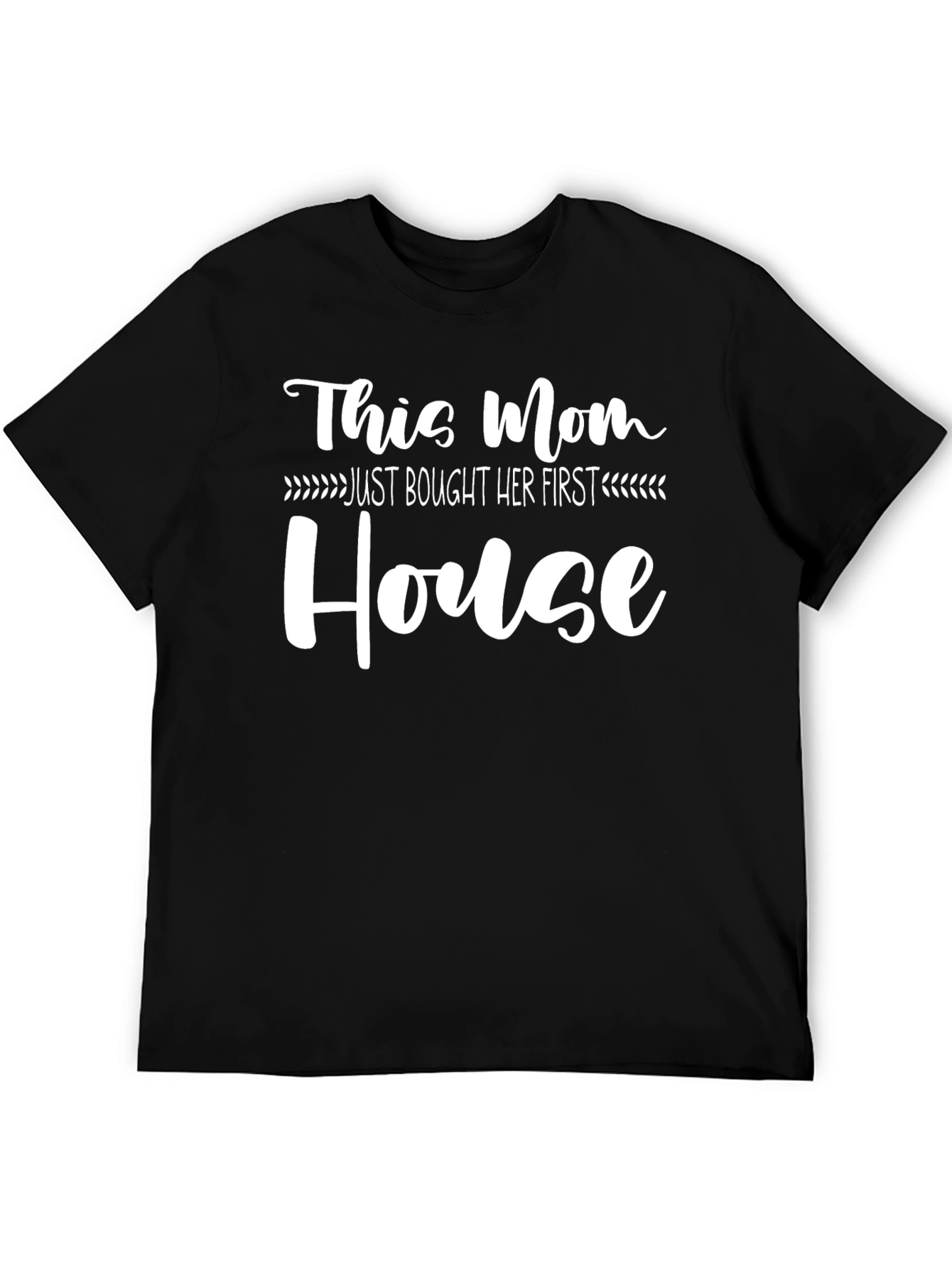 This Mom Just Bought Her First House T-Shirt