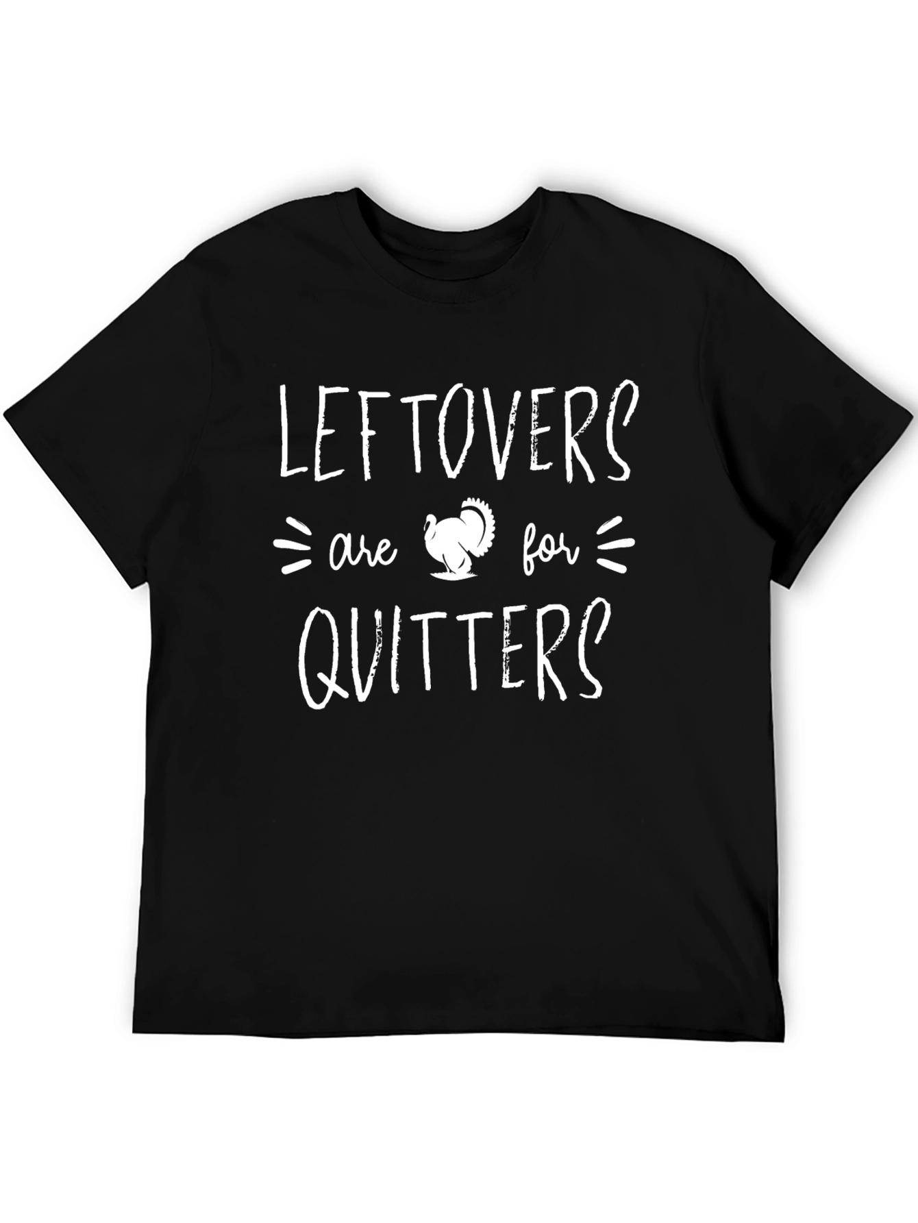 Leftovers Are For Quitters Thanksgiving T-Shirt