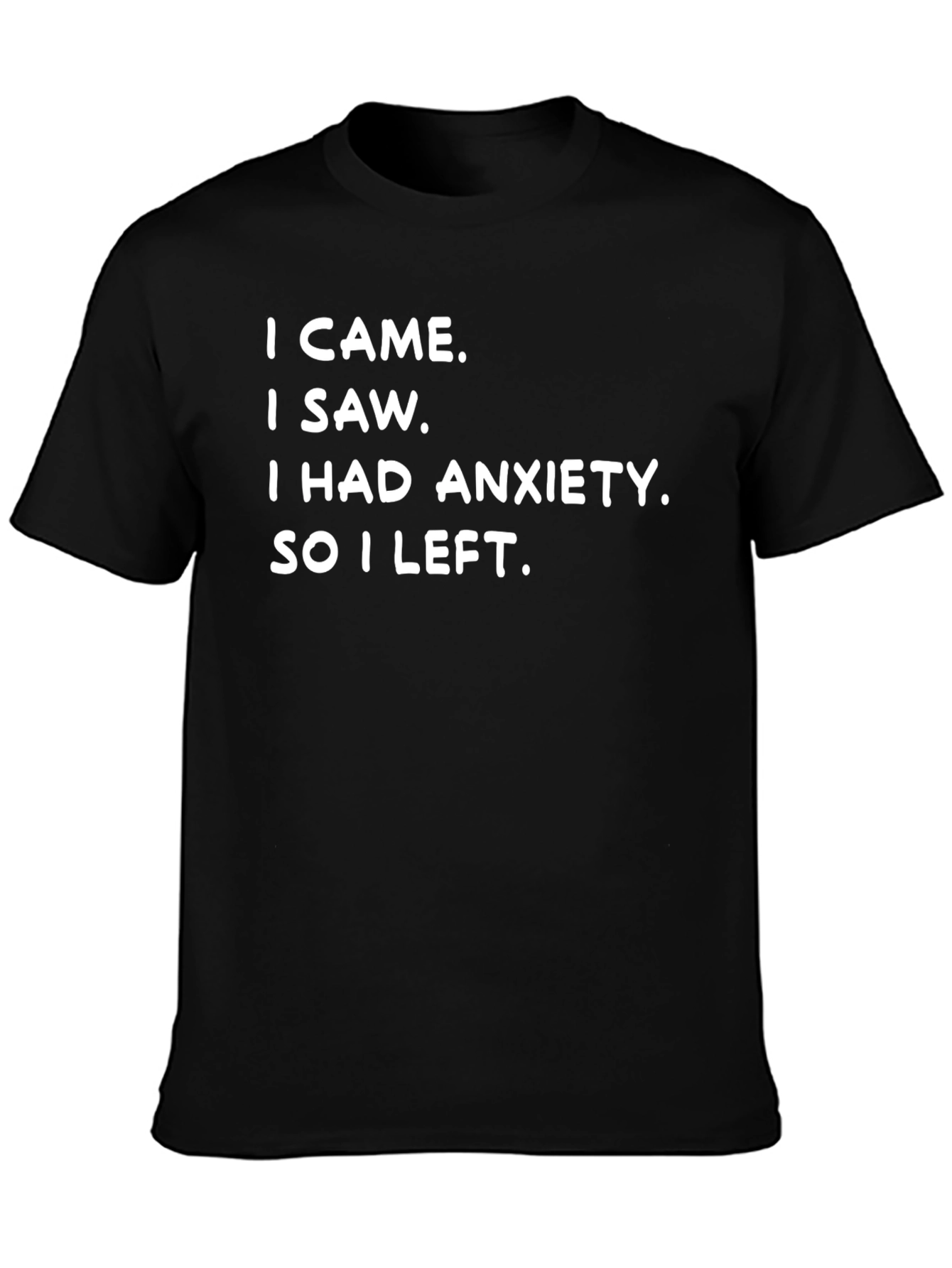 Anxiety Tee: I Came I Saw I Left