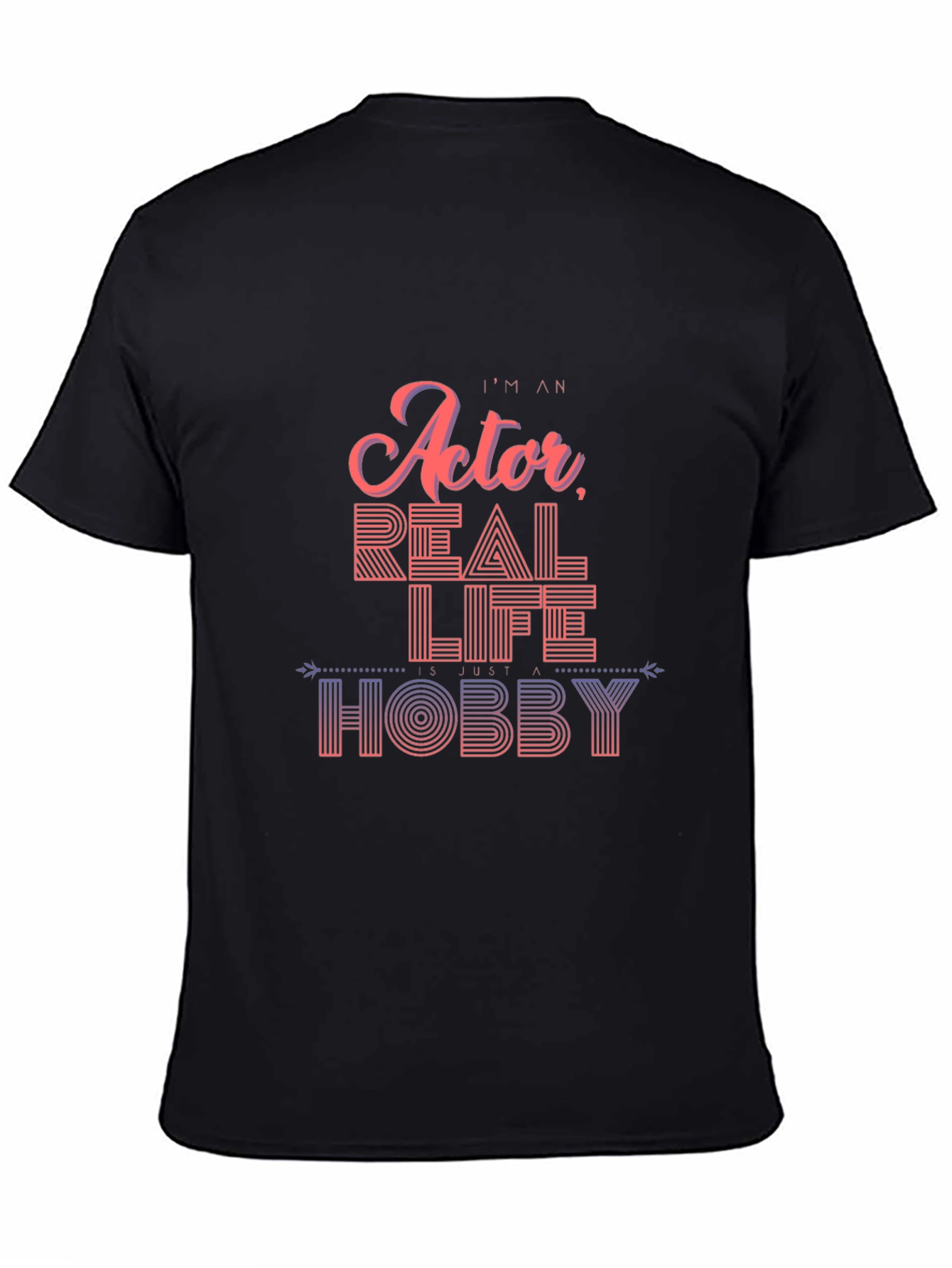 Im An Actor Real Life Hobby T-Shirt Black