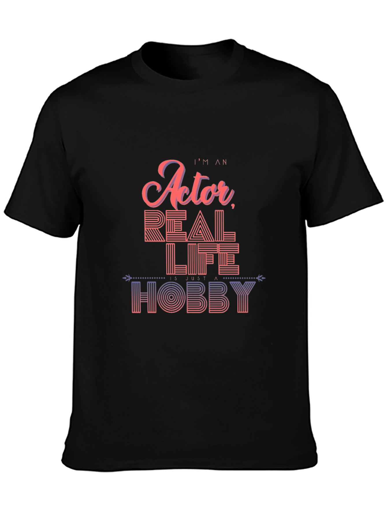 Im An Actor Real Life Hobby T-Shirt Black