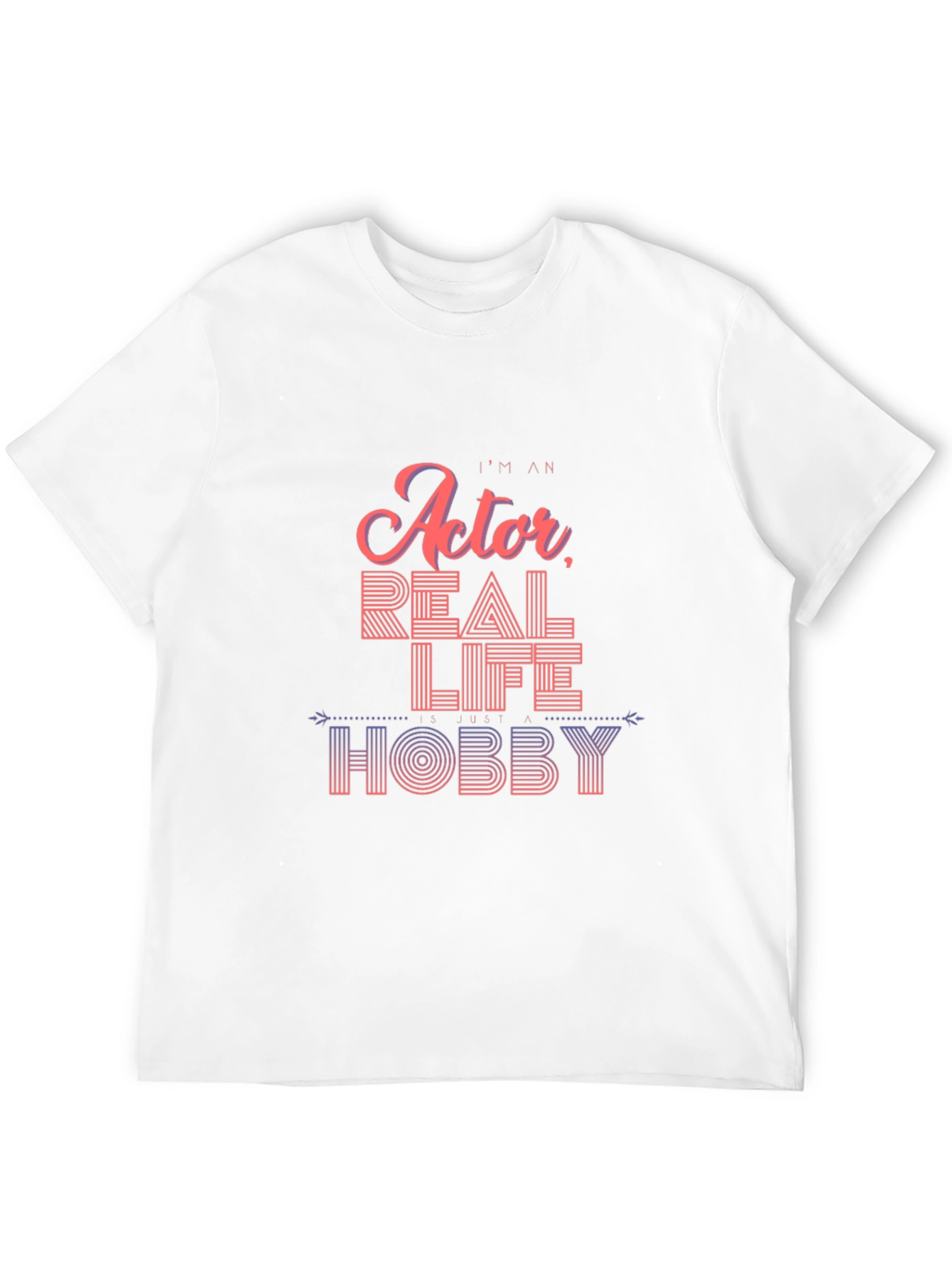 Im An Actor Real Life Hobby T-Shirt Black