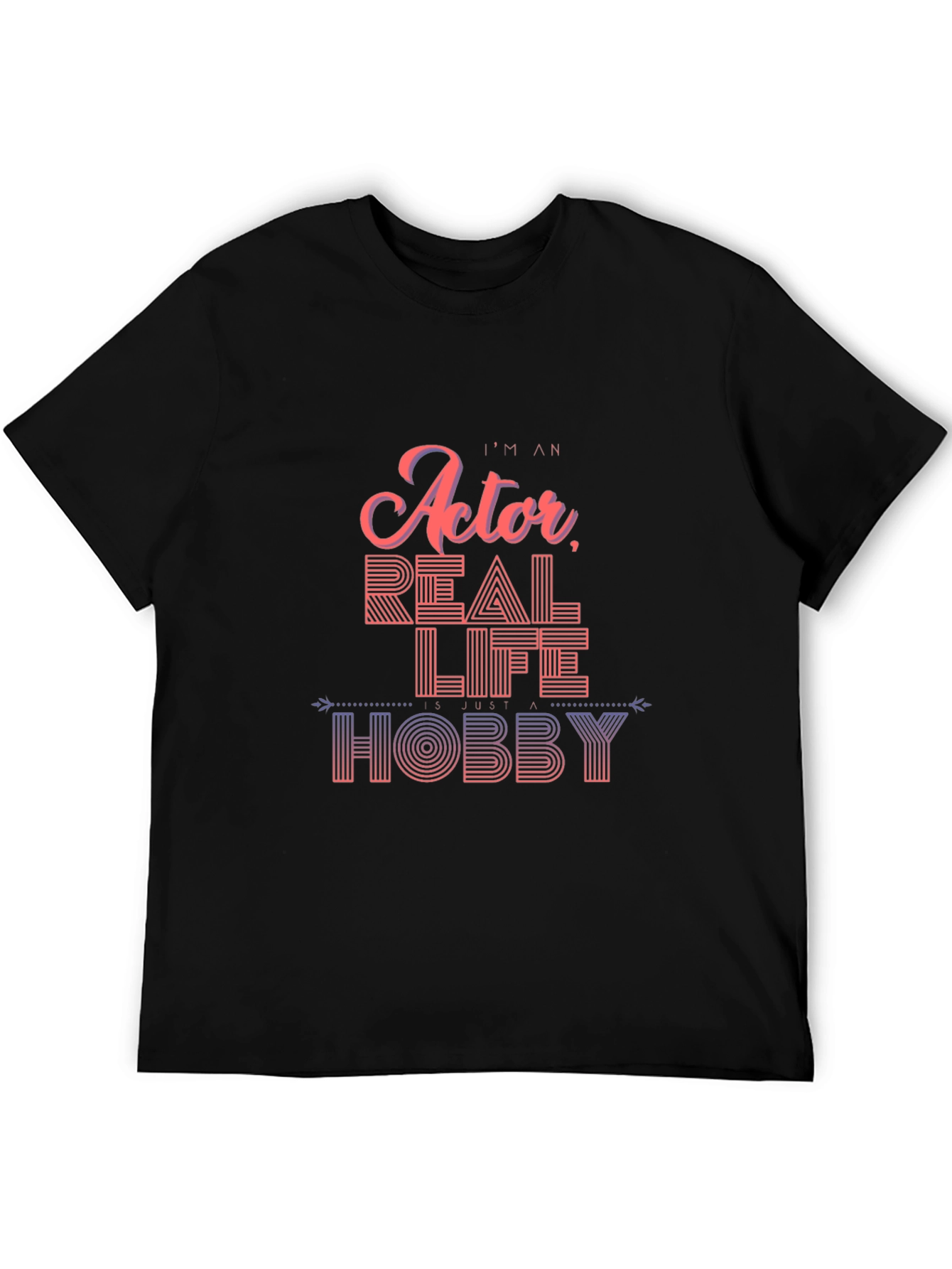 Im An Actor Real Life Hobby T-Shirt Black