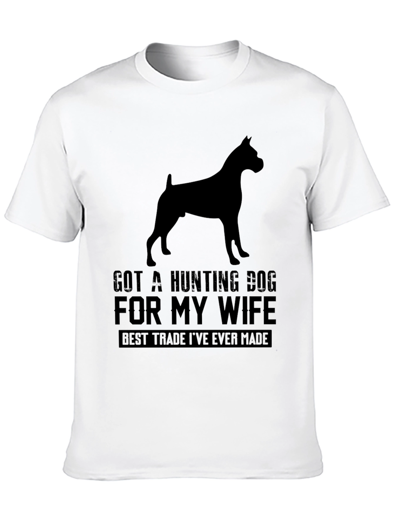 Got A Hunting Dog T-Shirt - Best Trade Ever