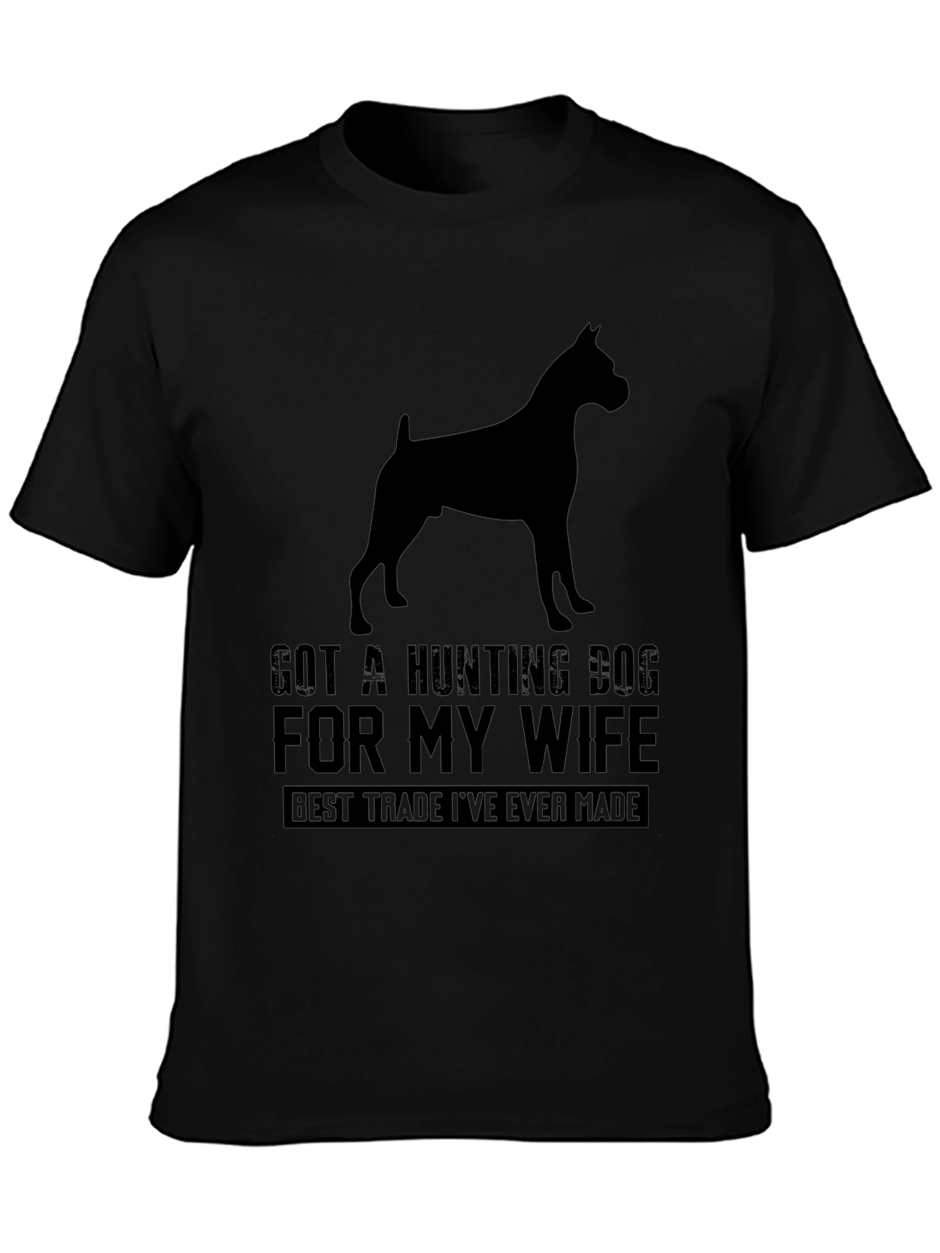 Got A Hunting Dog T-Shirt - Best Trade Ever