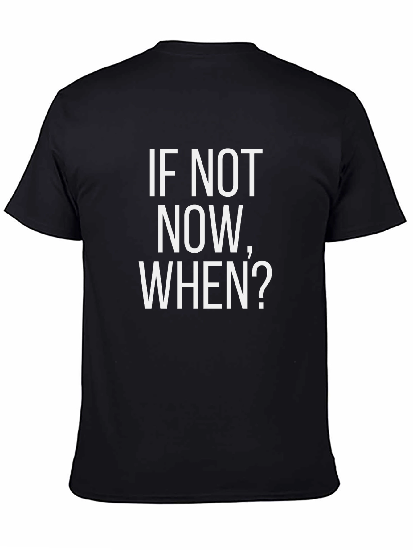 Motivational If Not Now When? Black T-Shirt
