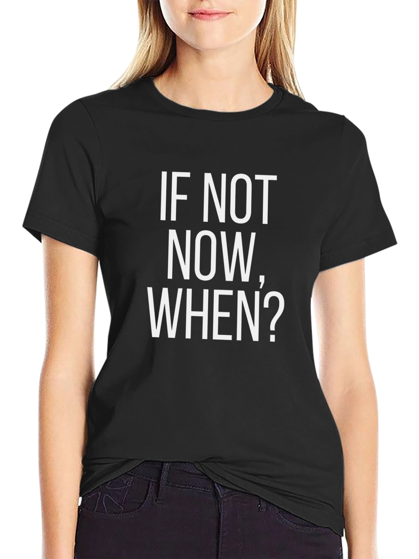 Motivational If Not Now When? Black T-Shirt